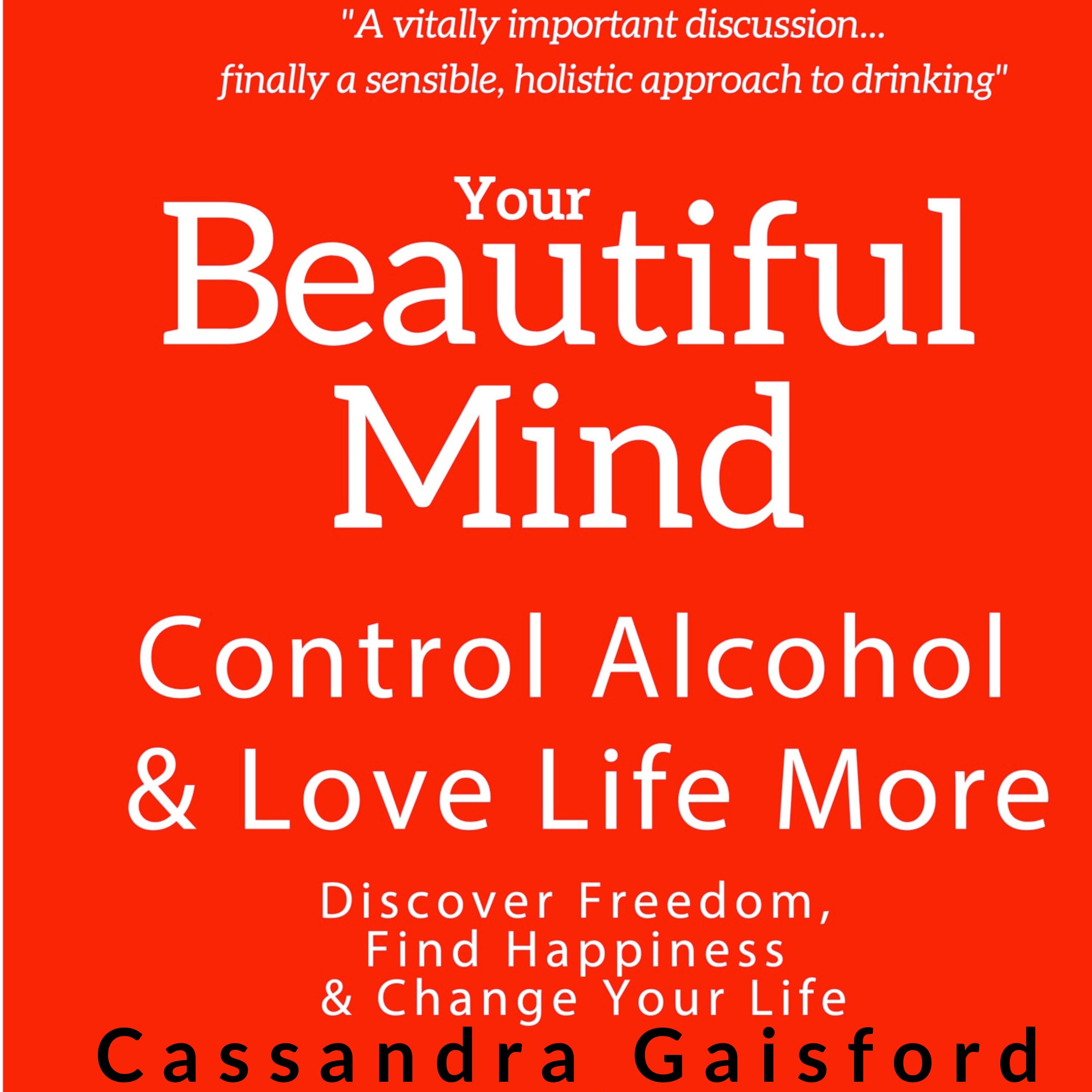 Your Beautiful Mind: Control Alcohol and Love Life More (Principle Two: Rethinking Drinking)