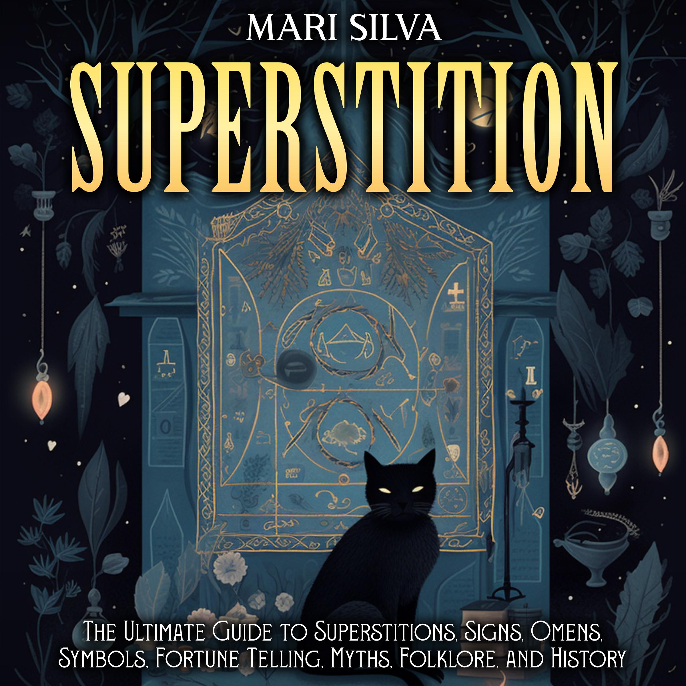 Superstition: The Ultimate Guide to Superstitions, Signs, Omens, Symbols, Fortune Telling, Myths, Folklore, and History