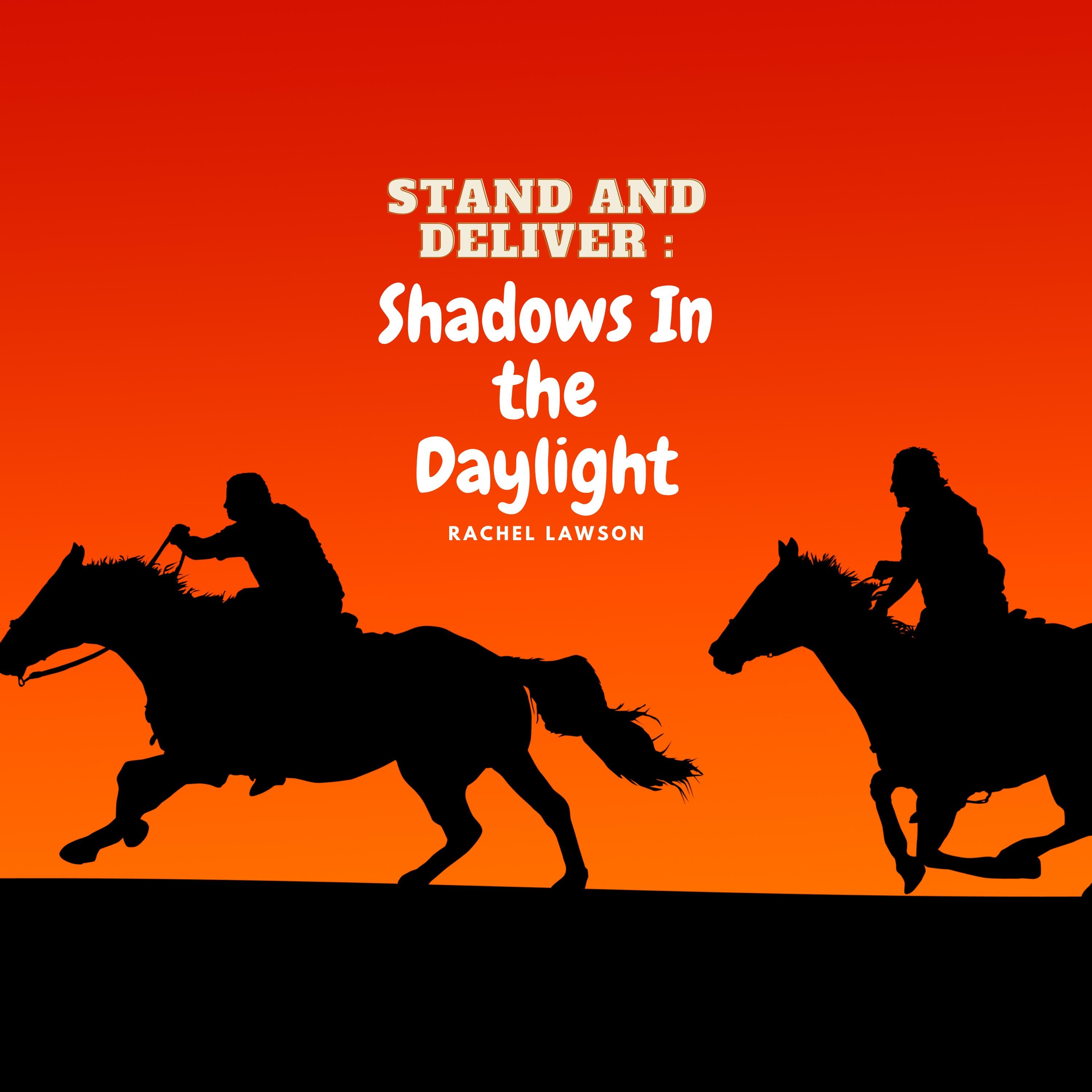 Stand and Deliver: Shadows in the Daylight