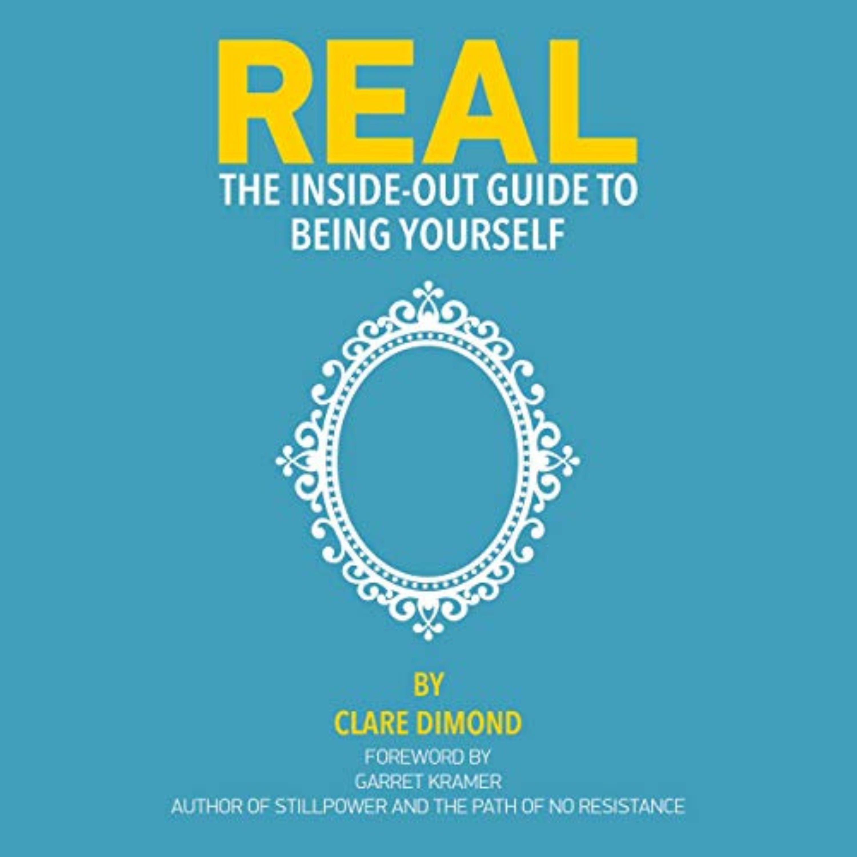 Real: The Inside-Out Guide to Being Yourself