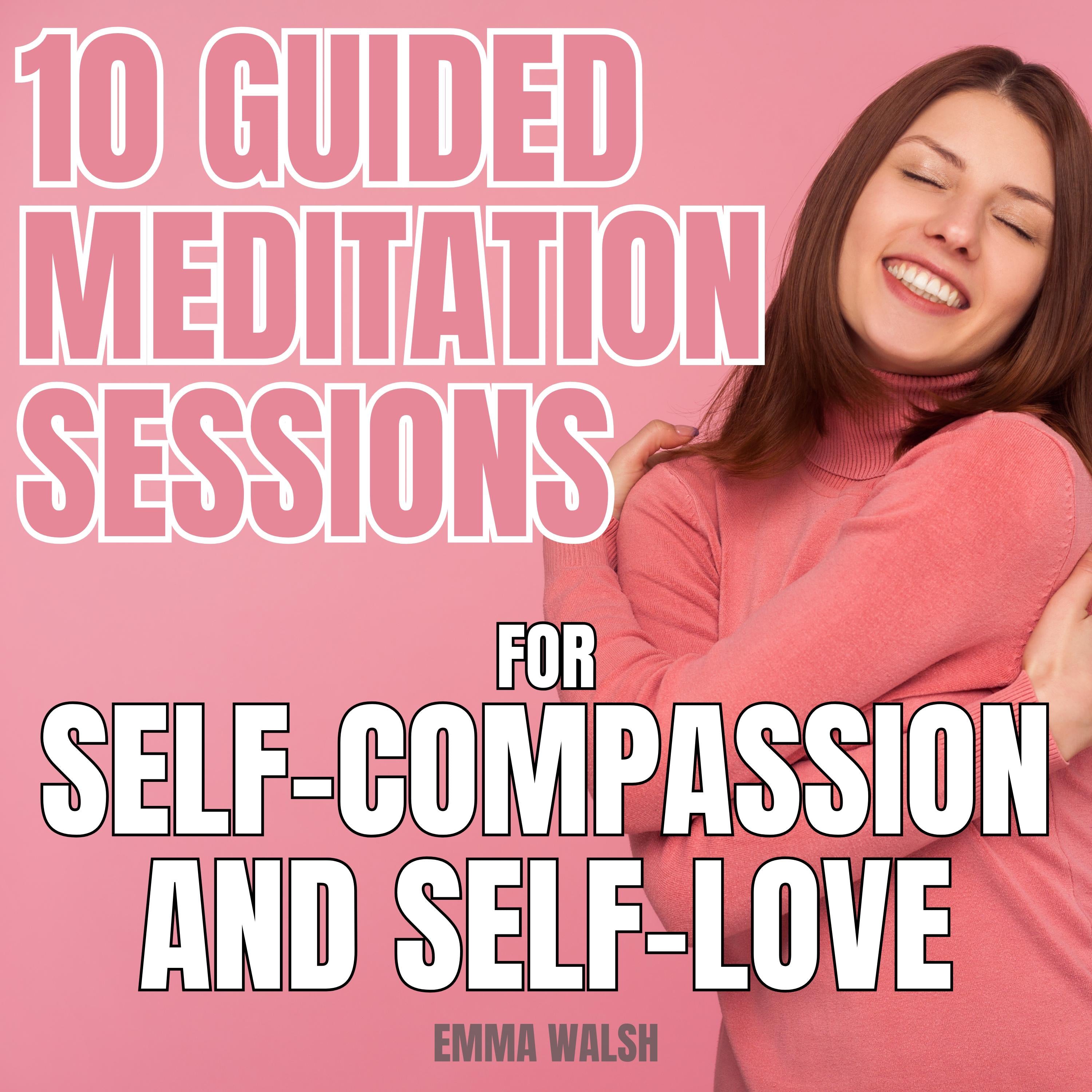 10 Guided Meditation Sessions for Self-Compassion and Self-Love