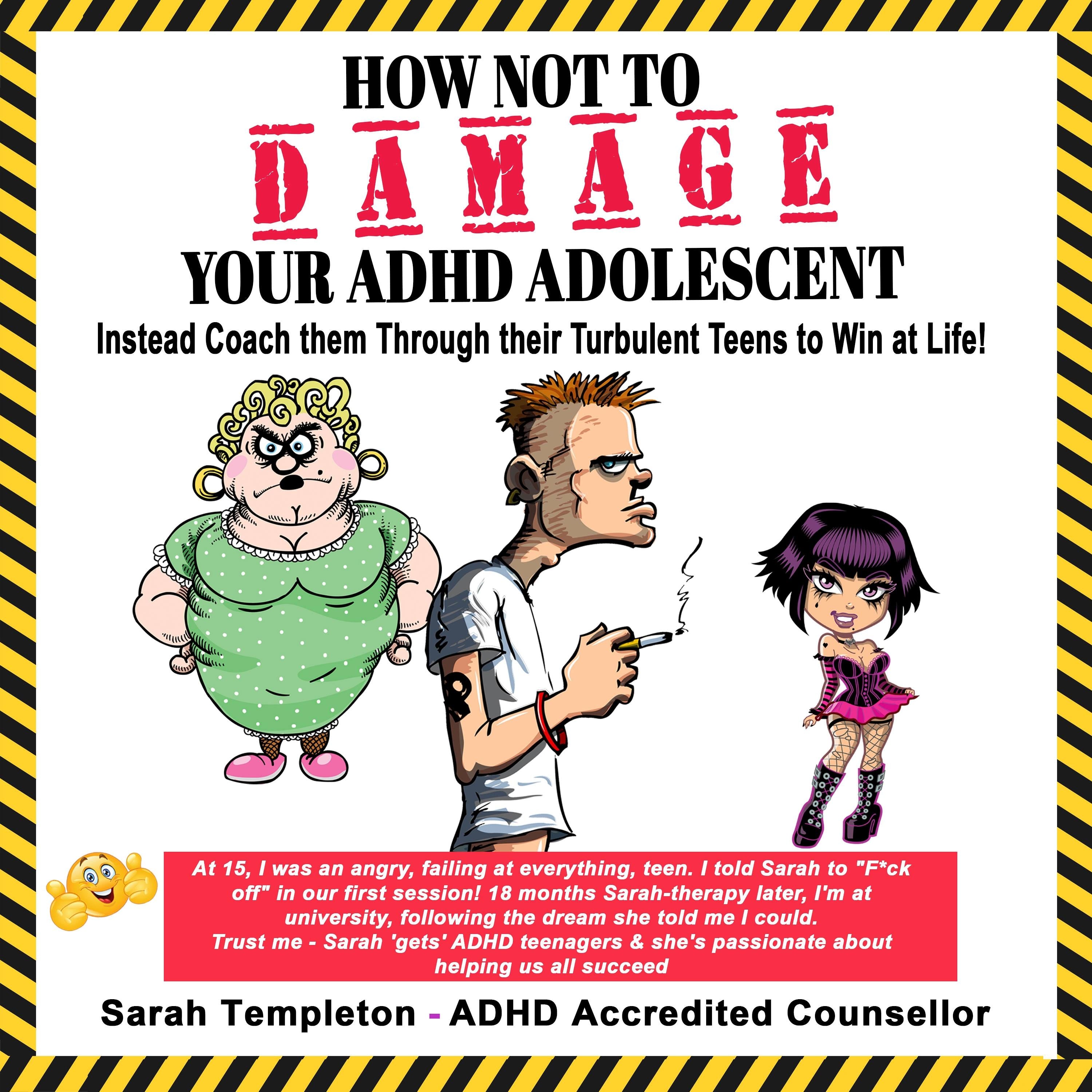 How NOT to Damage Your ADHD Adolescent
