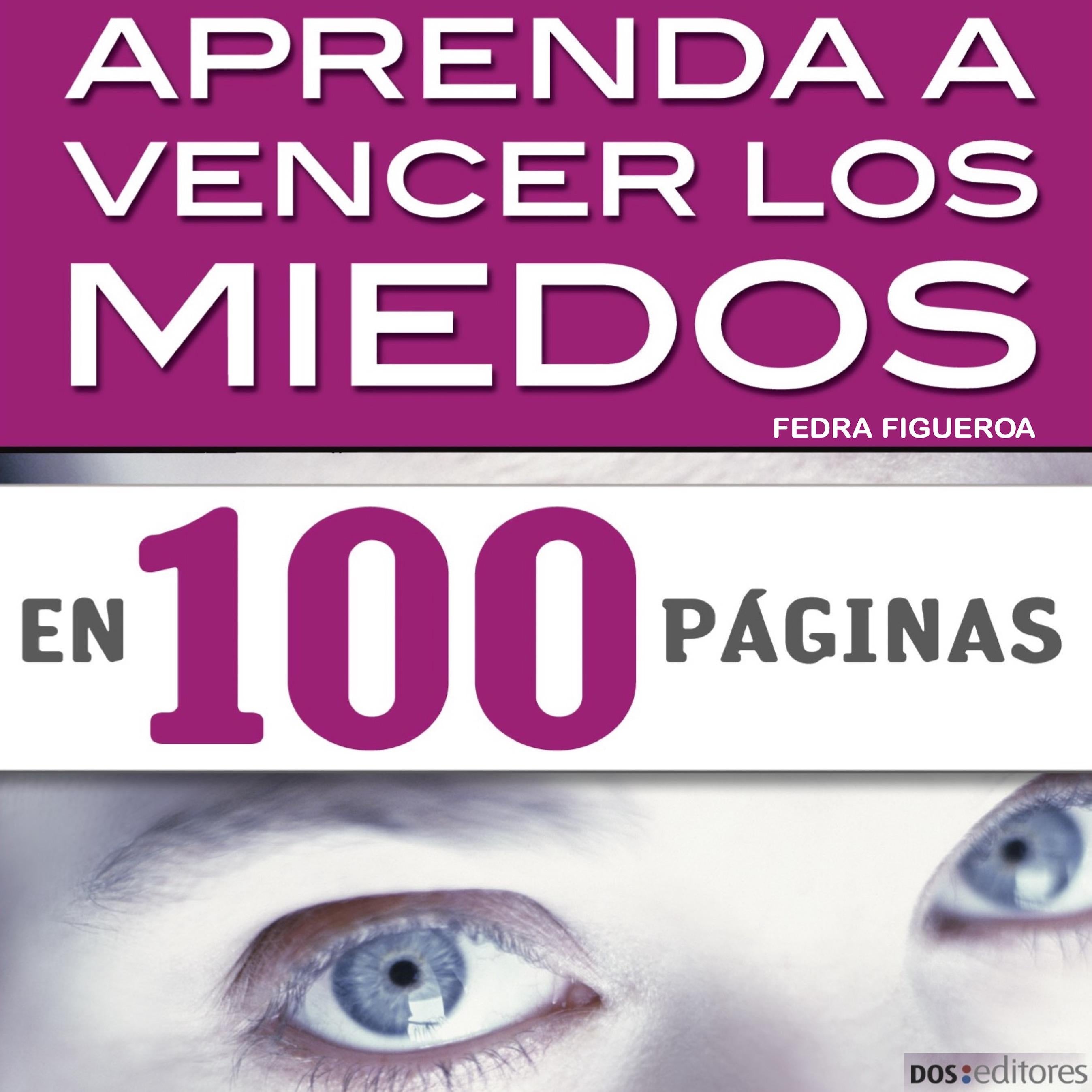 Aprenda a vencer los miedos en 100 páginas