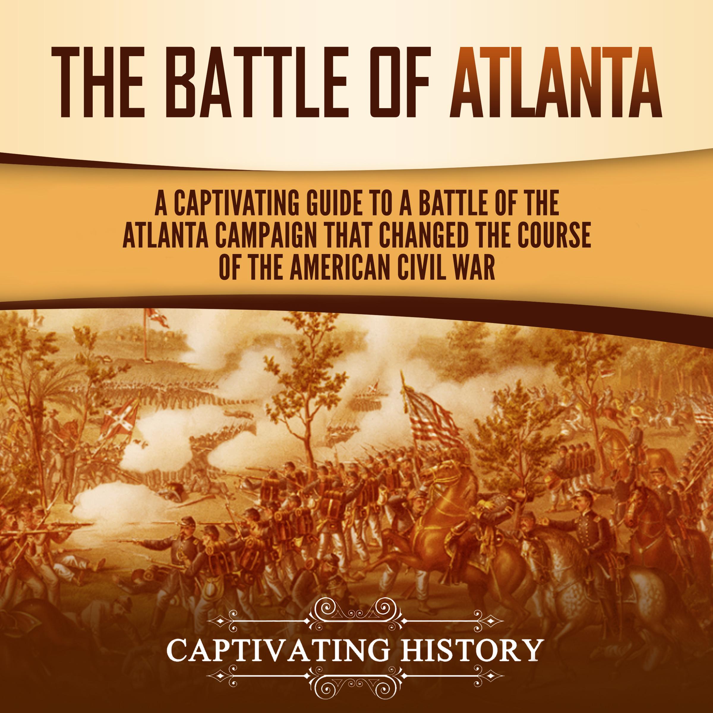 The Battle of Atlanta: A Captivating Guide to a Battle of the Atlanta Campaign That Changed the Course of the American Civil War