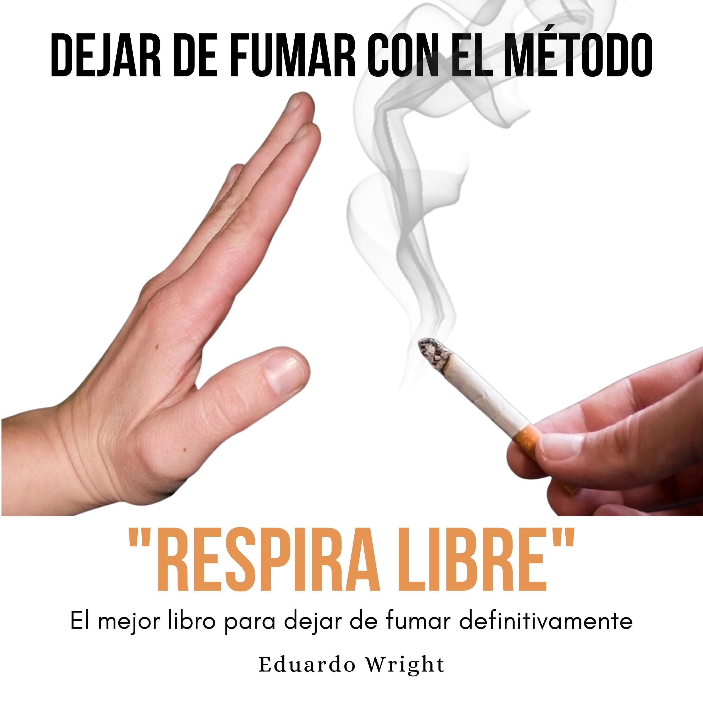 DEJAR DE FUMAR CON EL METODO "RESPIRA LIBRE": El mejor libro para dejar de fumar definitivamente