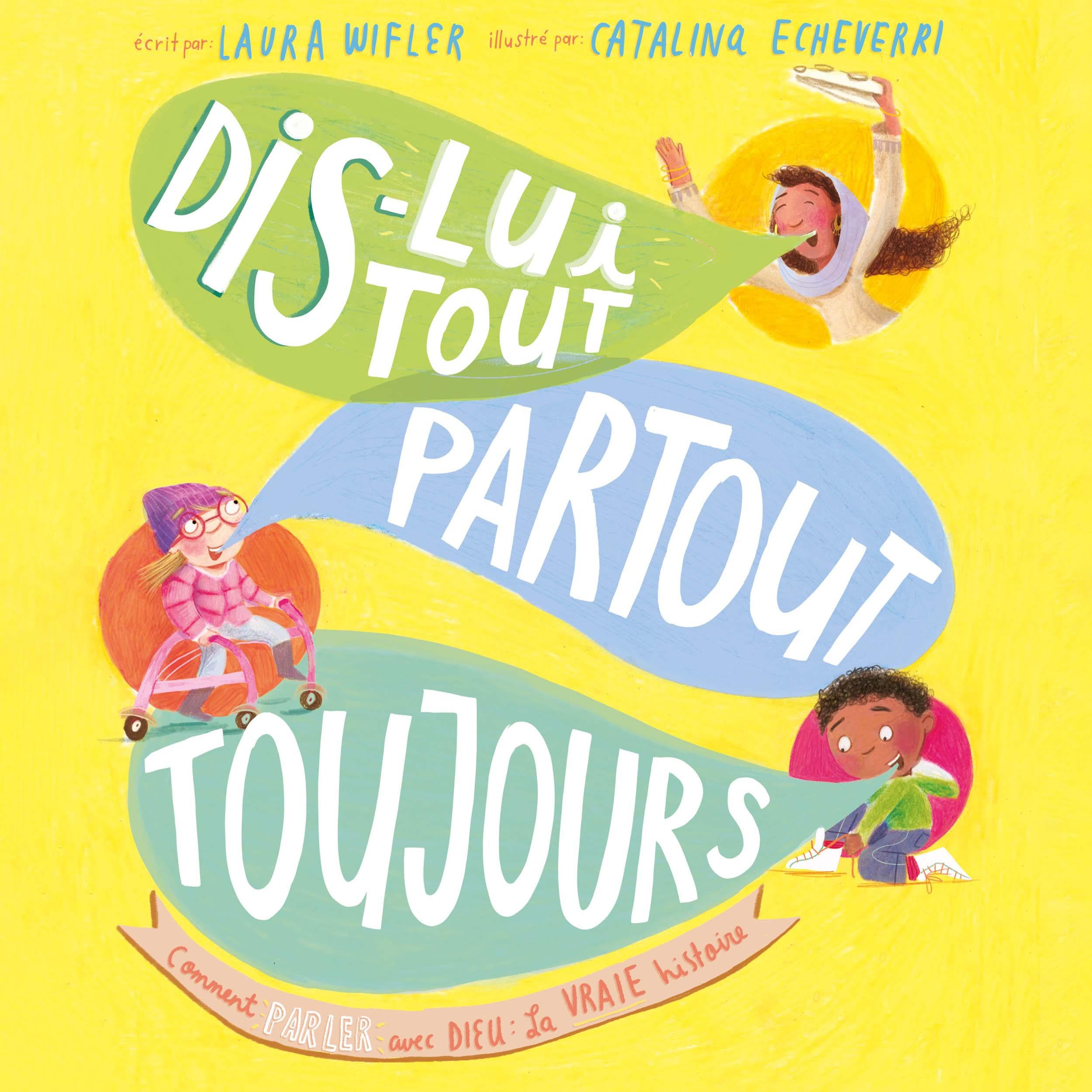 Dis-lui tout, partout, toujours