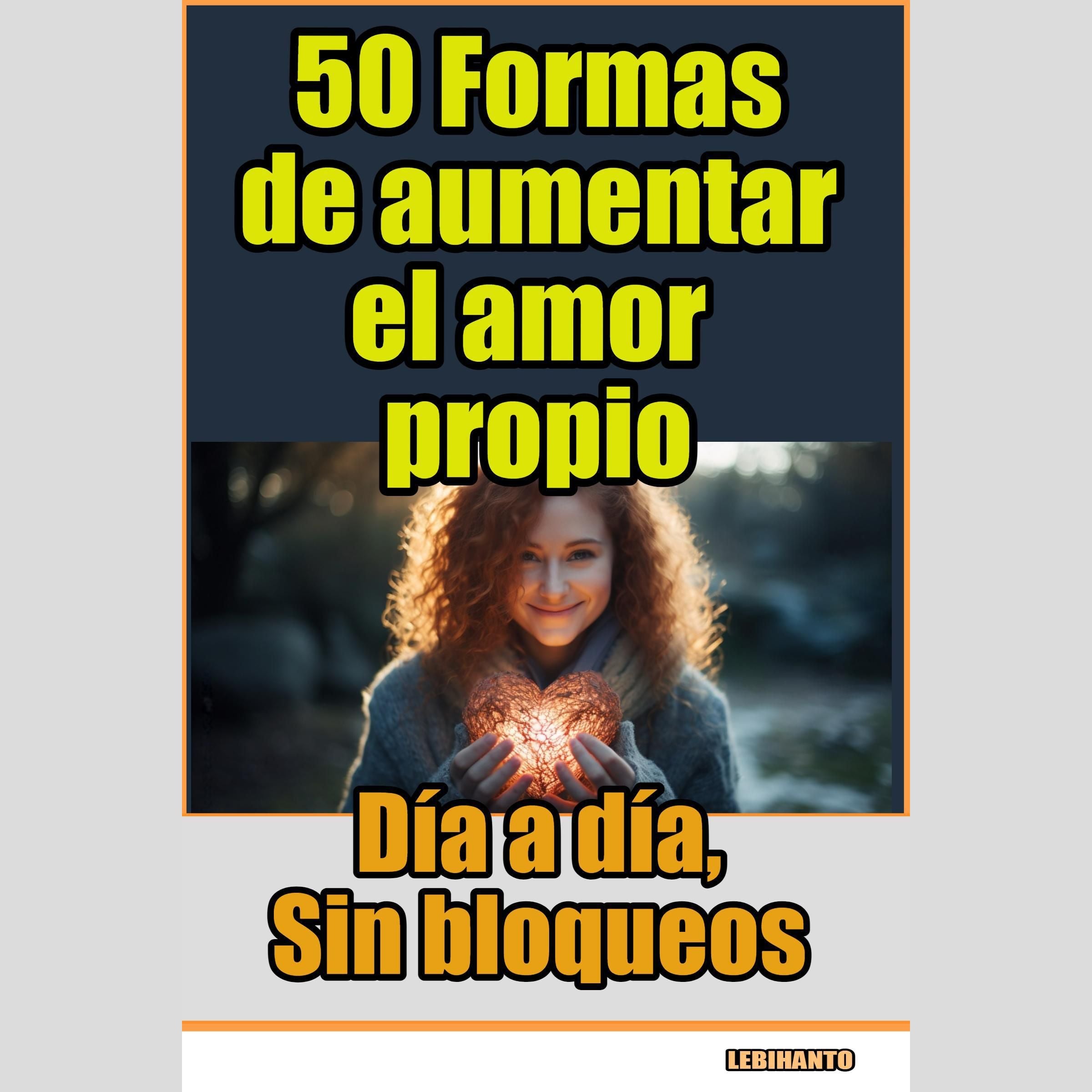 50 Formas de aumentar el amor propio, día a día, sin bloqueos