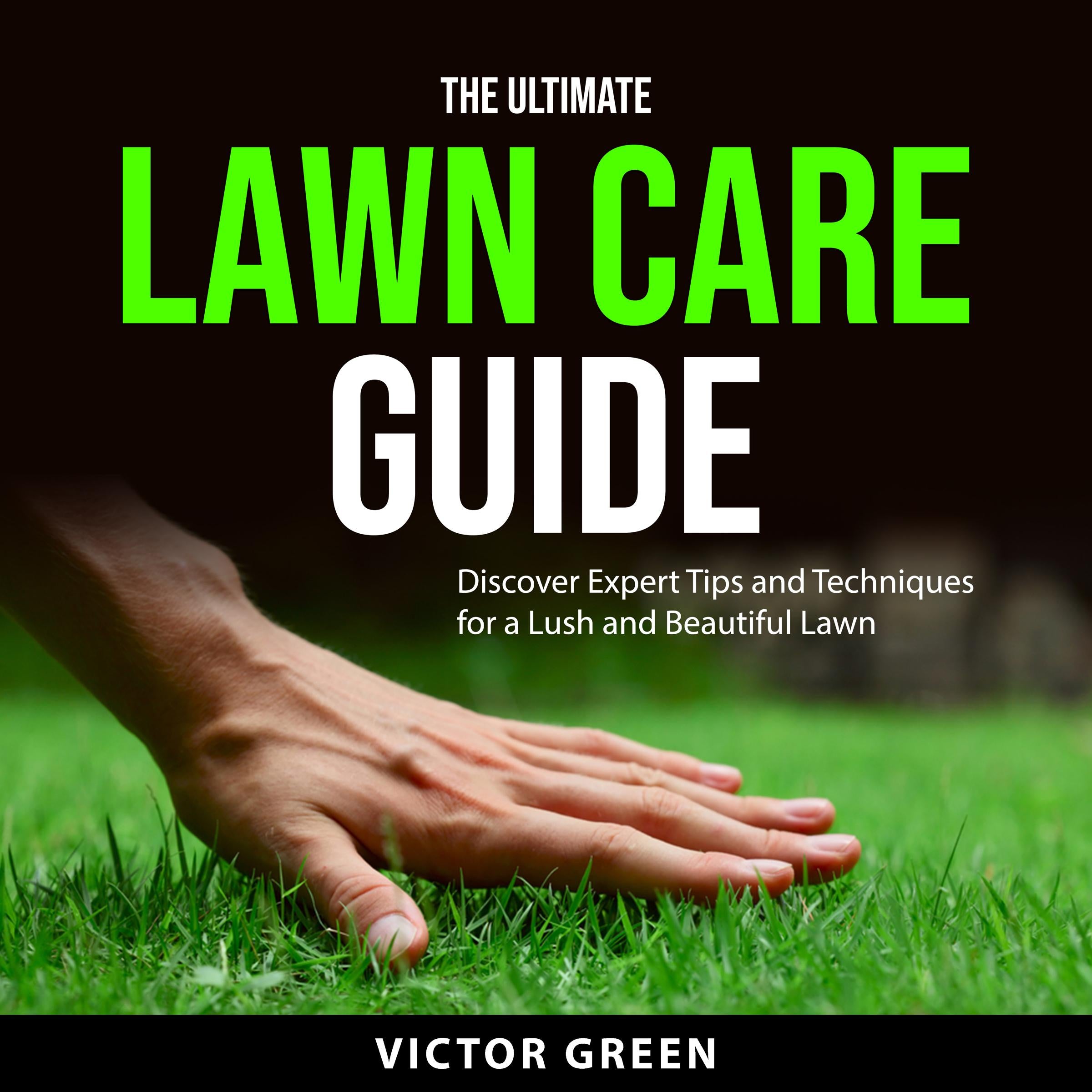 The Ultimate Lawn Care Guide