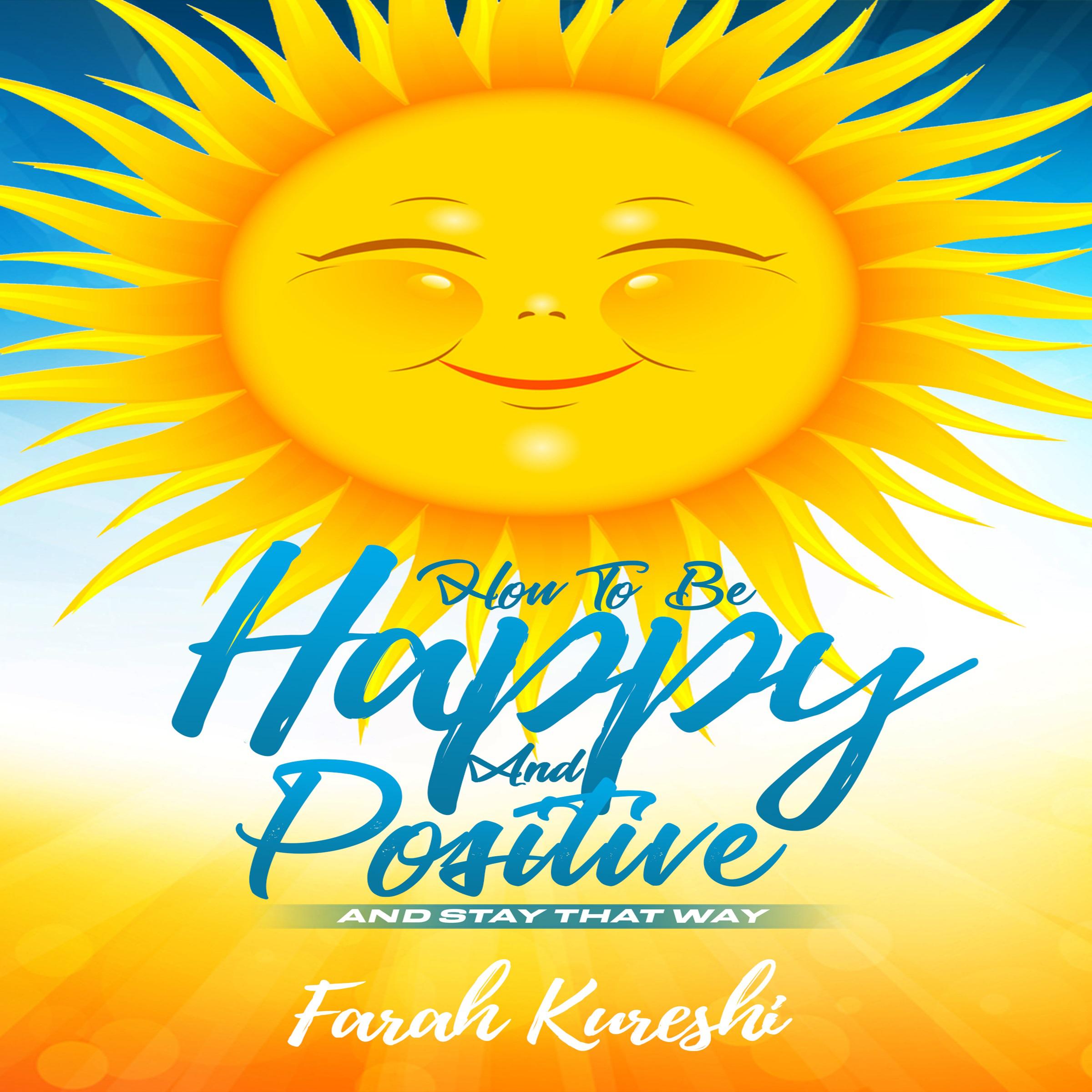 How To Be Happy And Positive