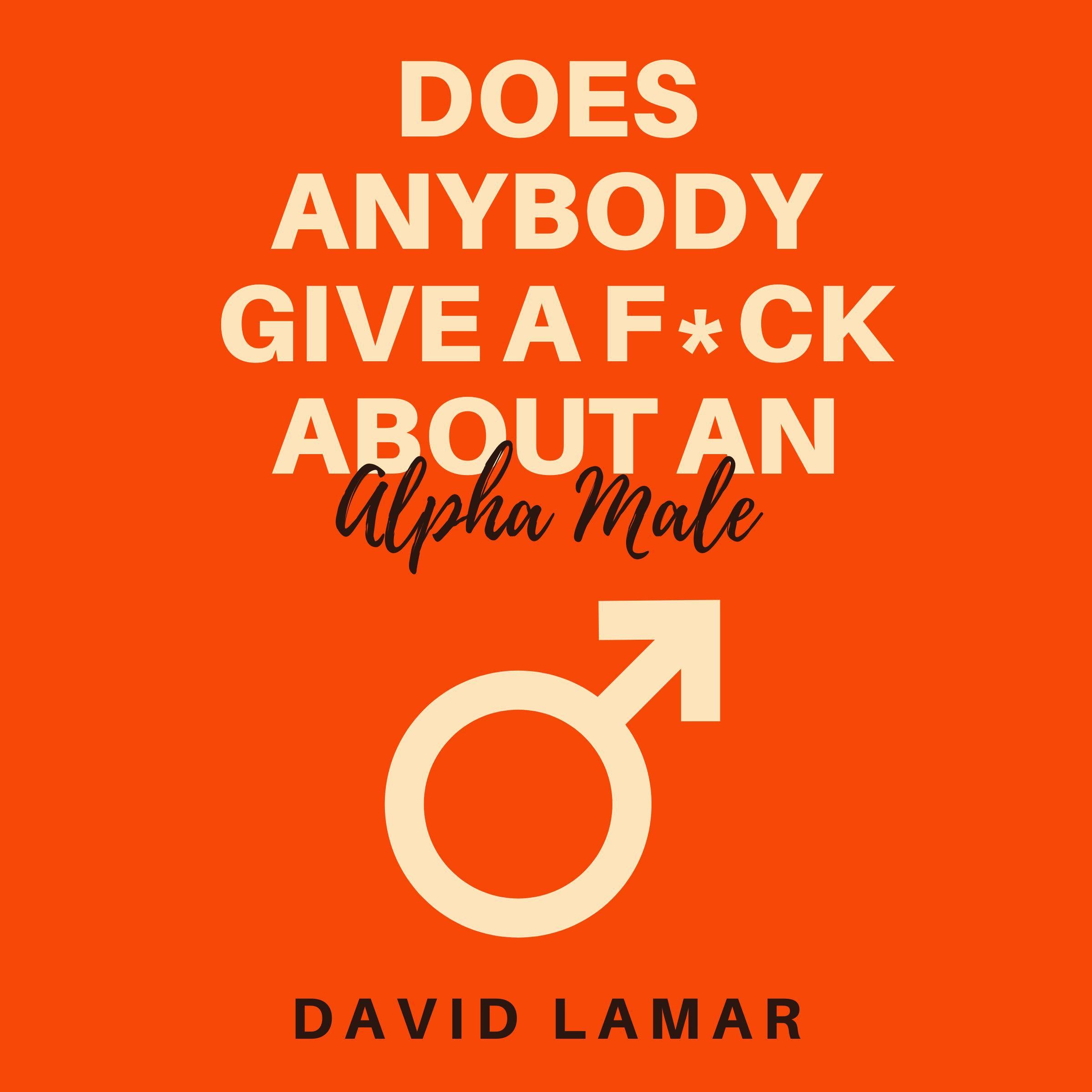 Does Anybody Give A F*ck About An Alpha Male