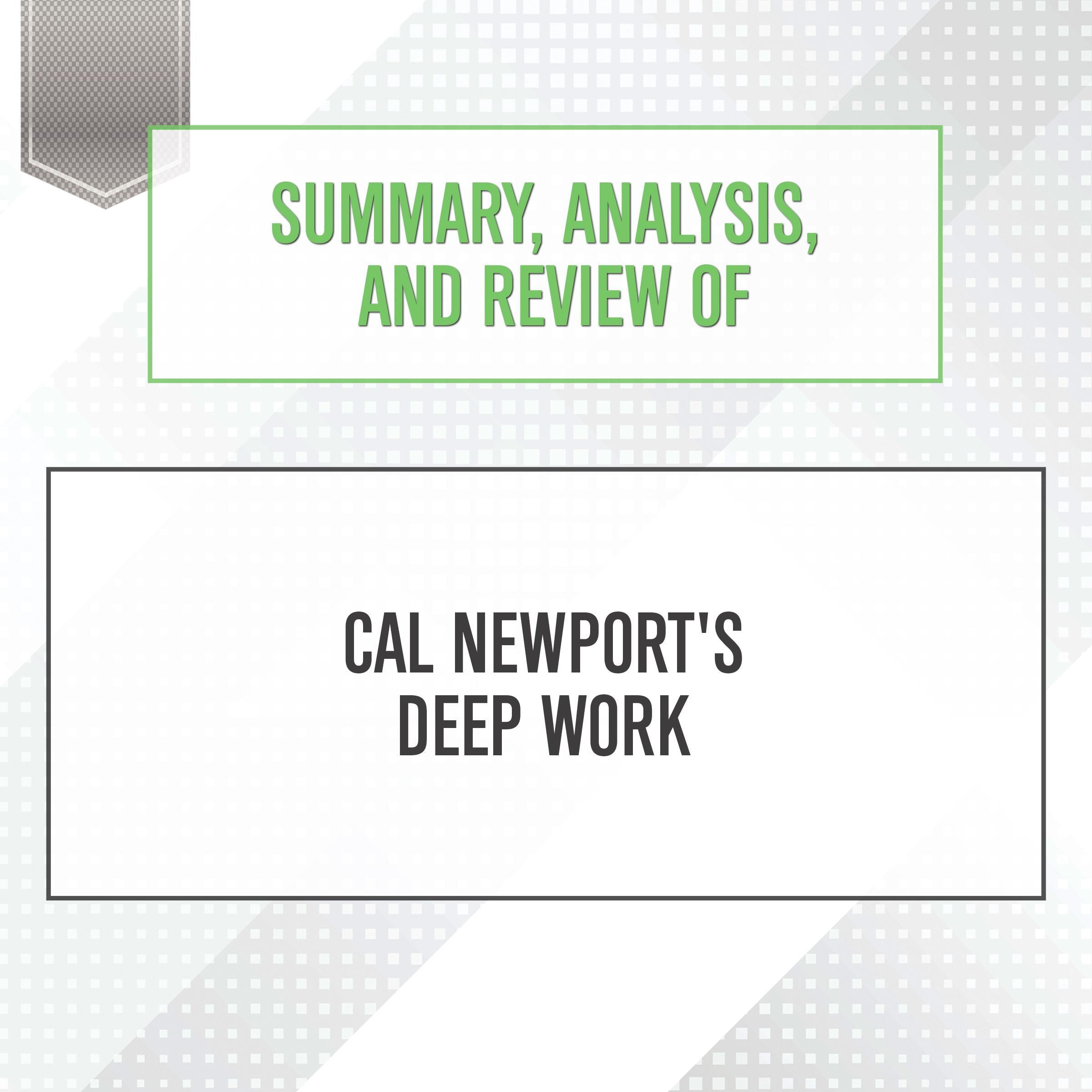 Summary, Analysis, and Review of Cal Newport's Deep Work