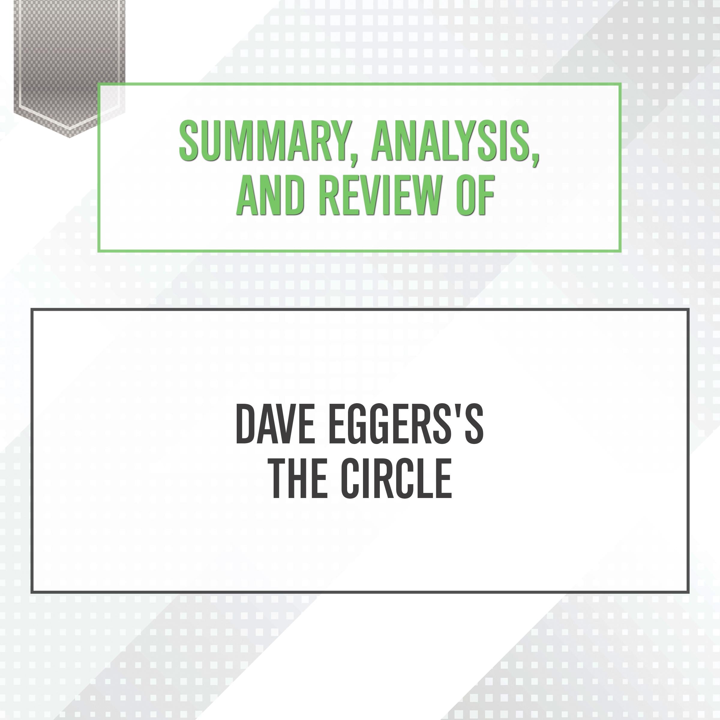 Summary, Analysis, and Review of Dave Eggers's The Circle