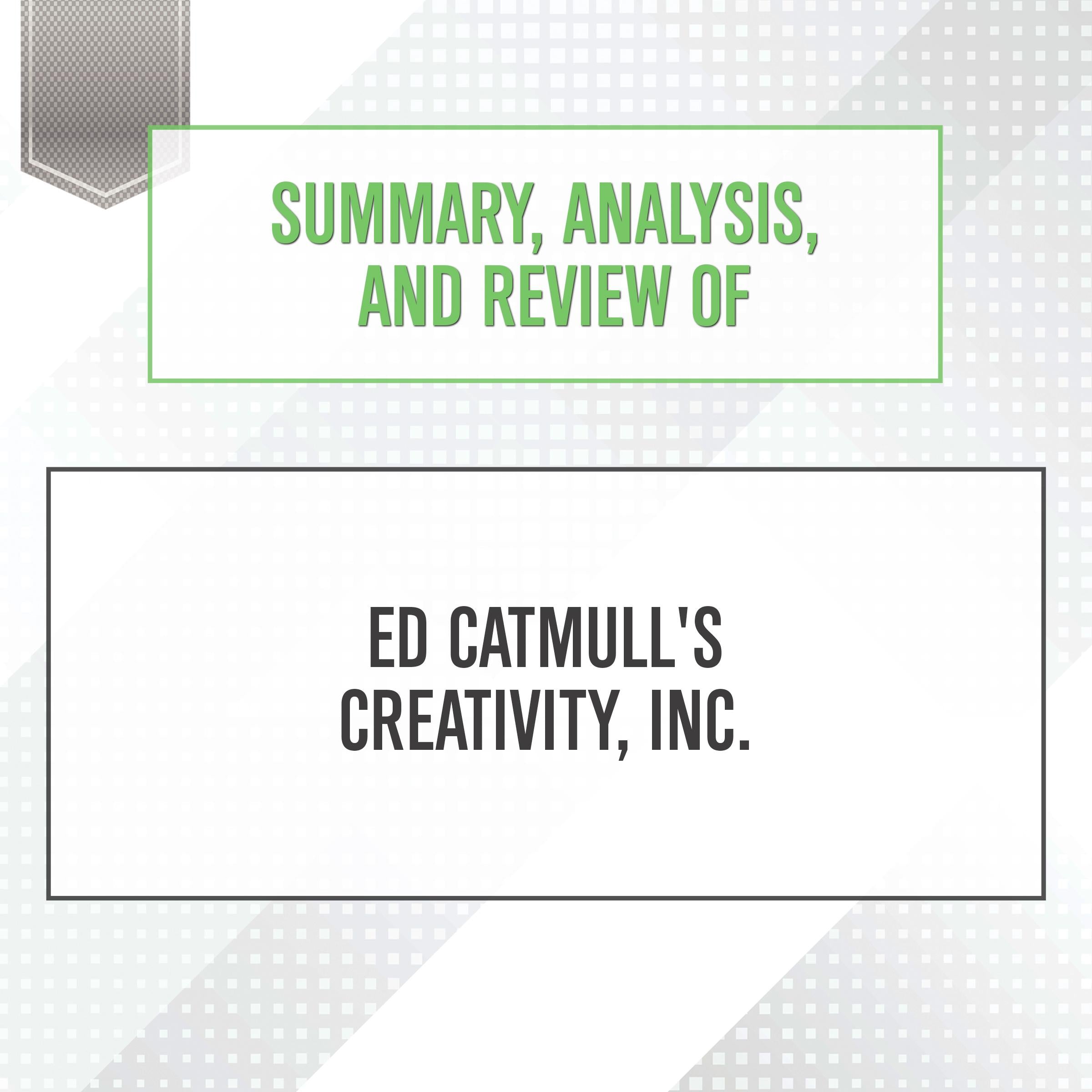 Summary, Analysis, and Review of Ed Catmull's Creativity, Inc.
