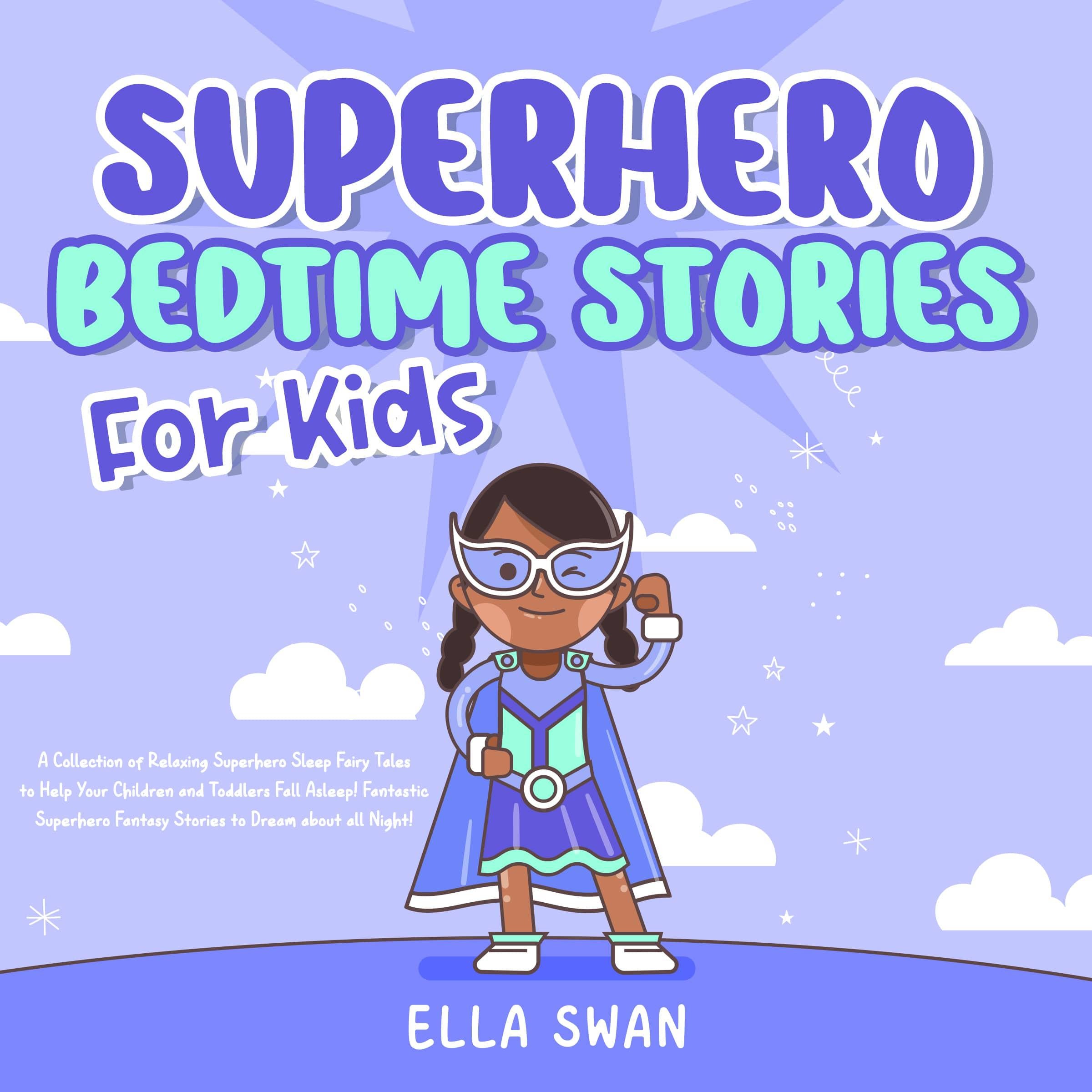 Superhero Bedtime Stories For Kids: A Collection of Relaxing Superhero Sleep Fairy Tales to Help Your Children and Toddlers Fall Asleep! Fantastic Superhero Fantasy Stories to Dream about all Night!