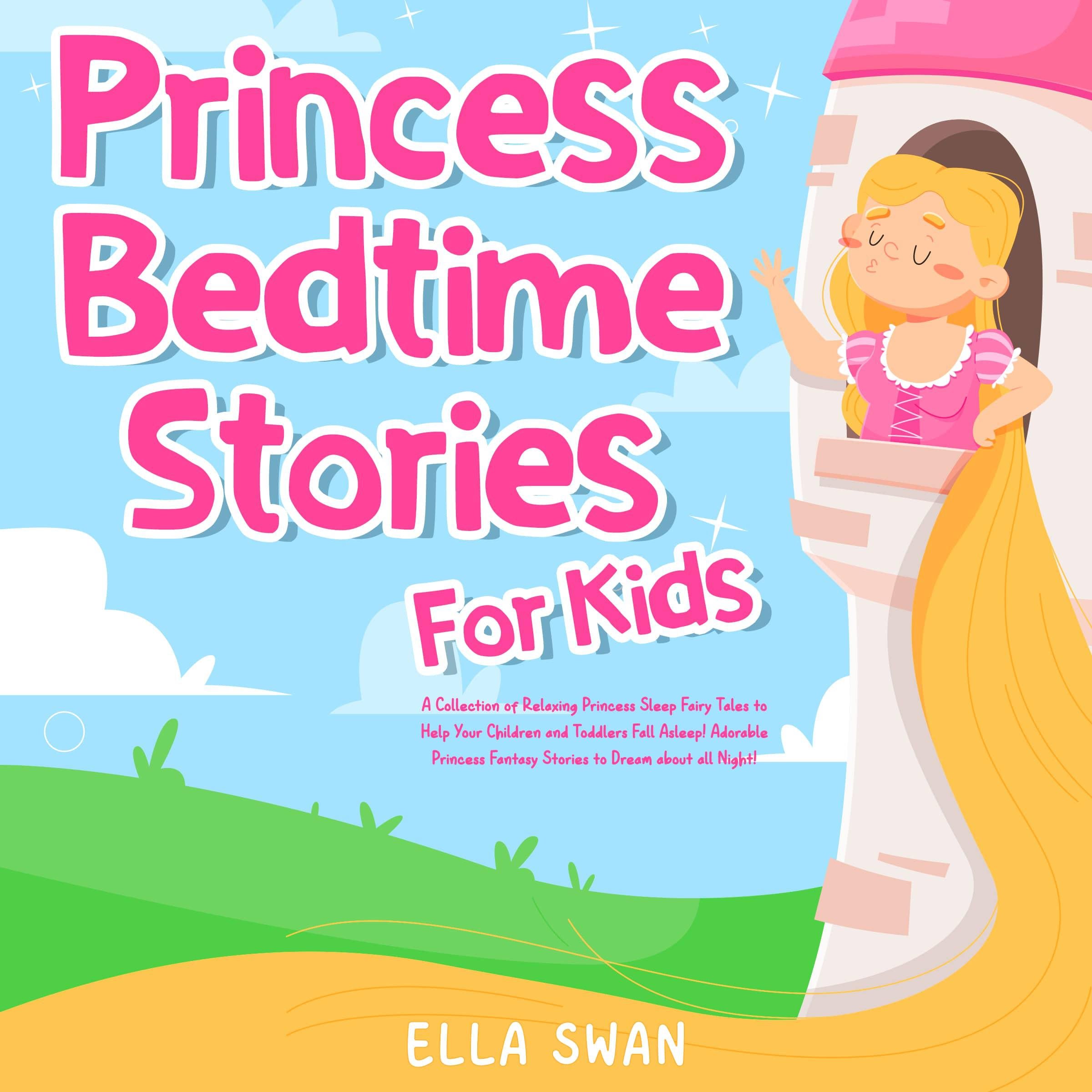Princess Bedtime Stories For Kids: A Collection of Relaxing Princess Sleep Fairy Tales to Help Your Children and Toddlers Fall Asleep! Adorable Princess Fantasy Stories to Dream about all Night!