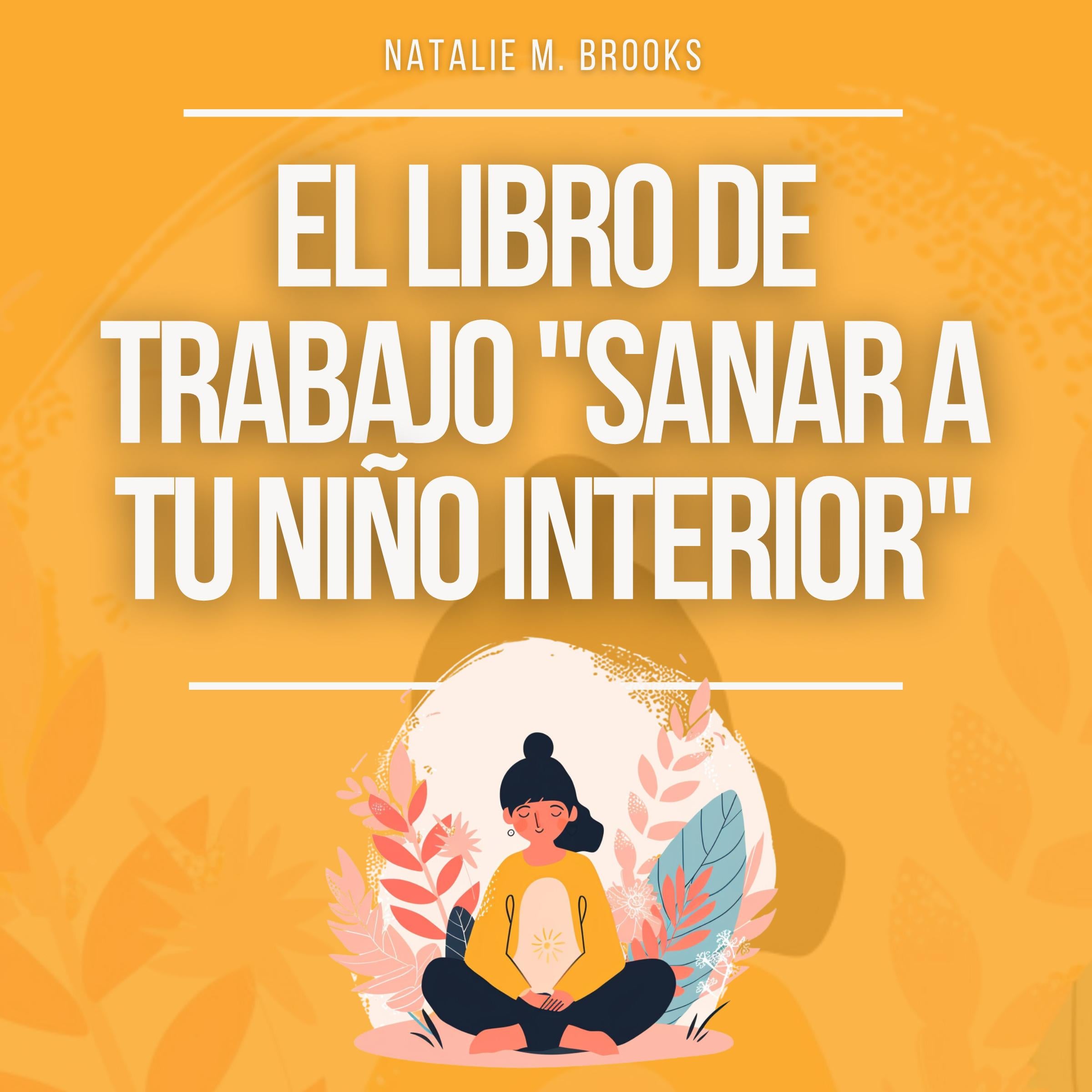 El libro de trabajo "Sanar a tu niño interior": Recuperación del Trauma Infantil y del Estilo de Apego Ansioso, Establece Límites + Deja de Pensar Excesivamente y de Sentir Ansiedad en las Relaciones