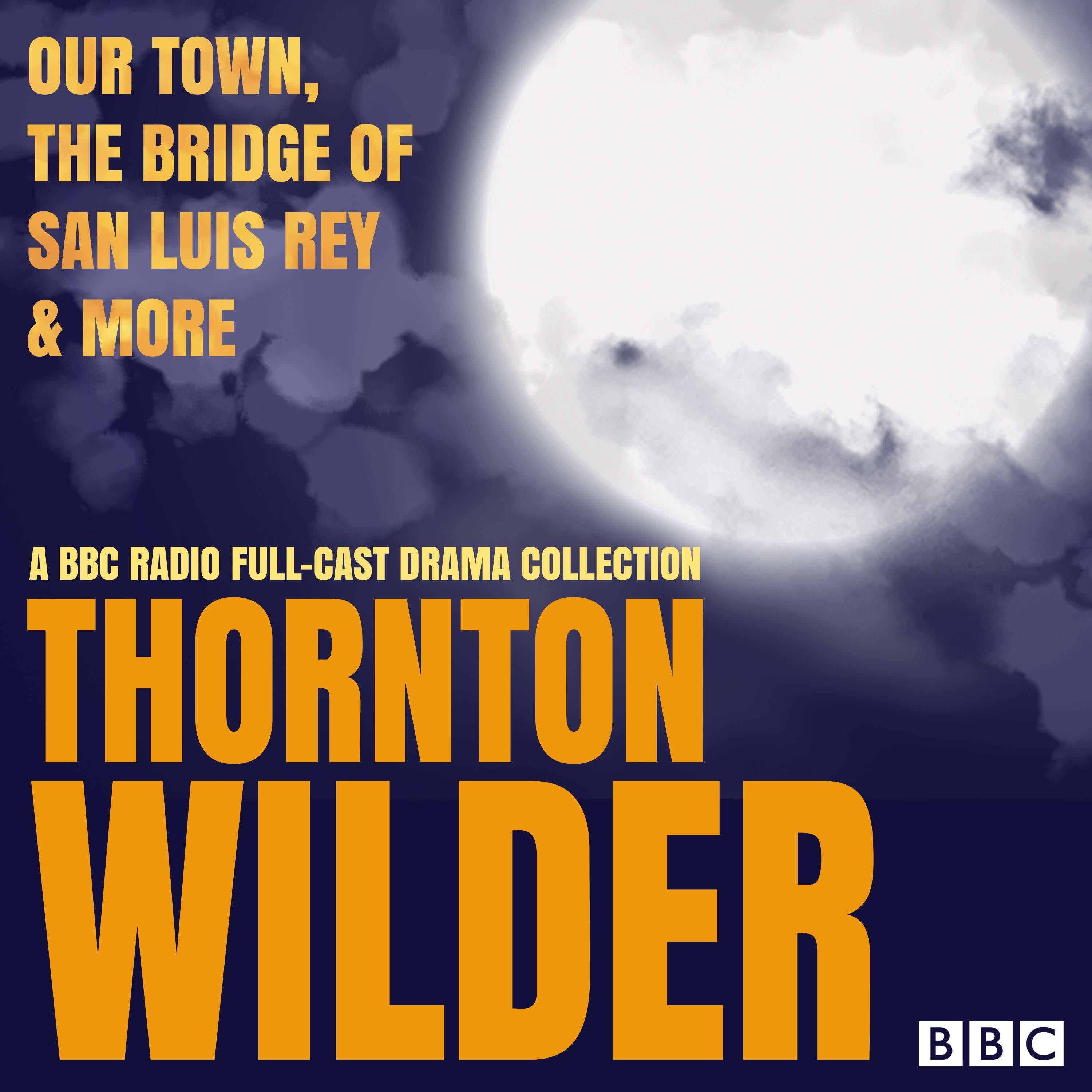Thornton Wilder: Our Town, The Bridge of San Luis Rey & More