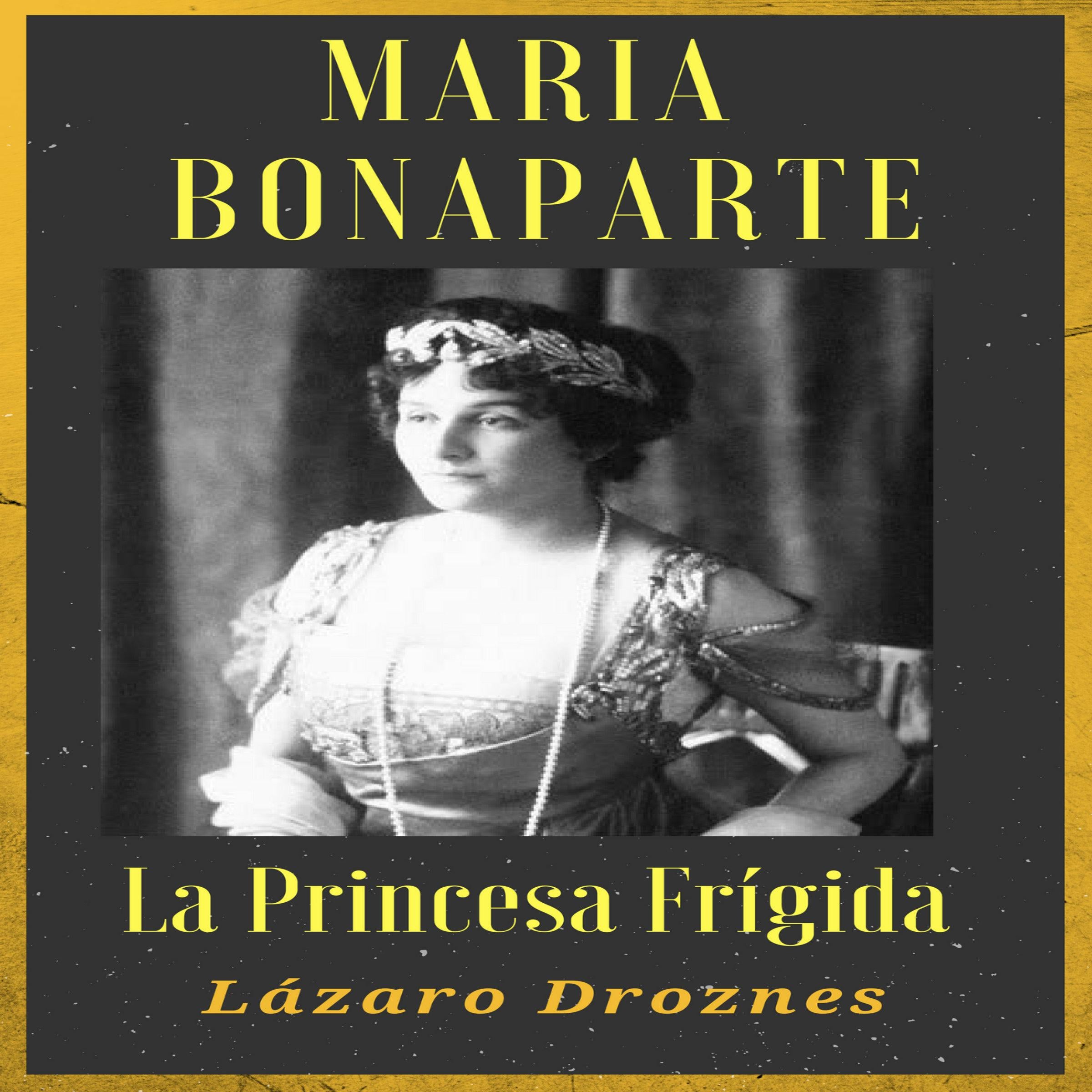 MARIA BONAPARTE. La princesa frígida.