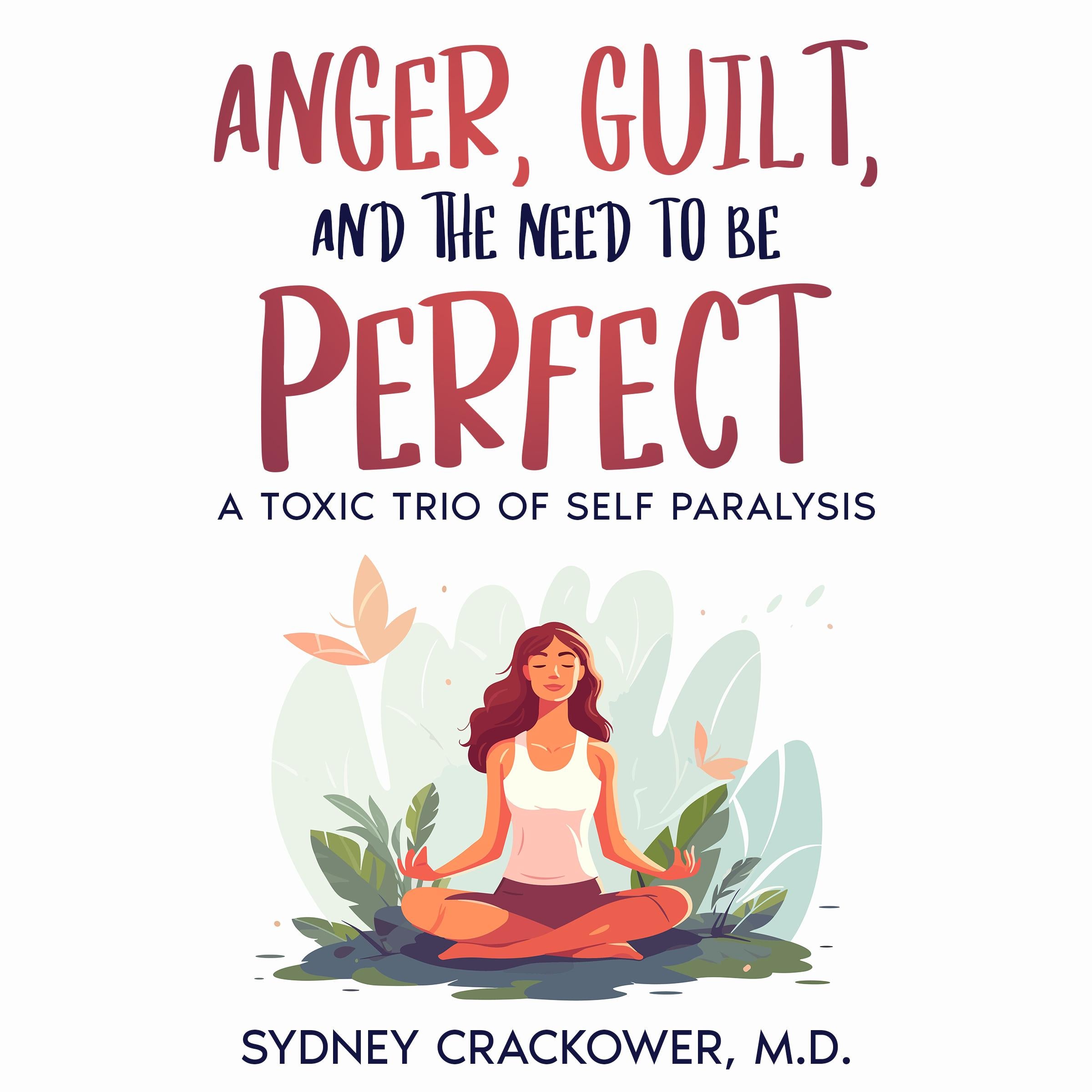 ANGER, GUILT, AND THE NEED TO BE PERFECT