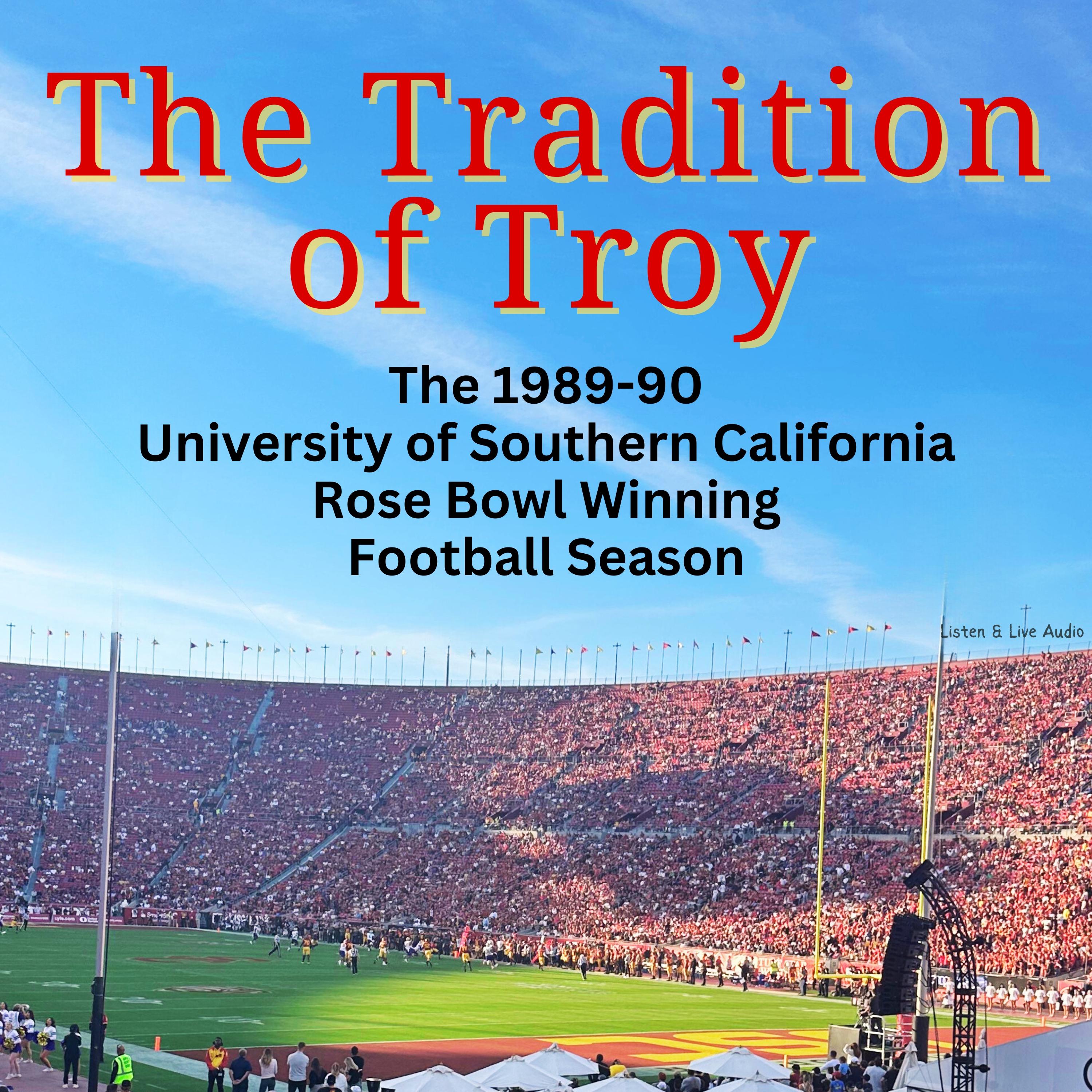 The Tradition of Troy: The 1989-90 University of Southern California Rose Bowl Winning Football Season