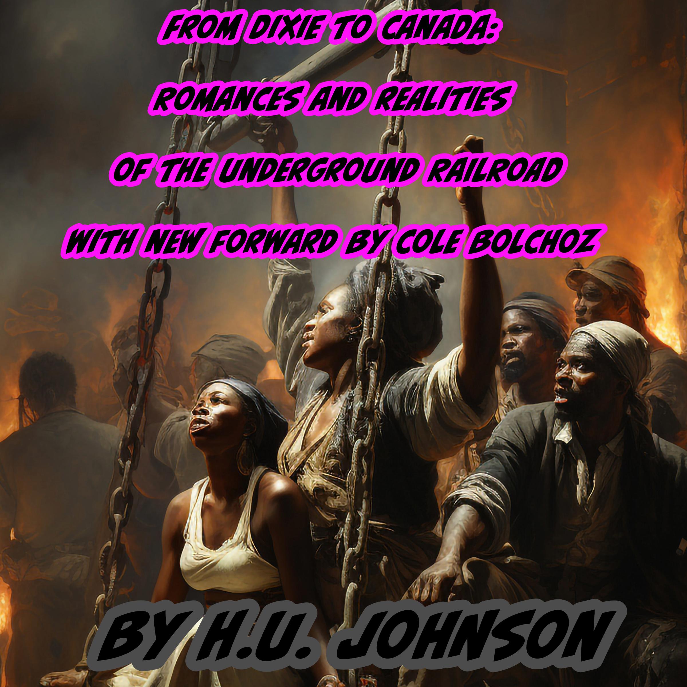 From Dixie To Canada: Romances and Realities of The Underground Railroad