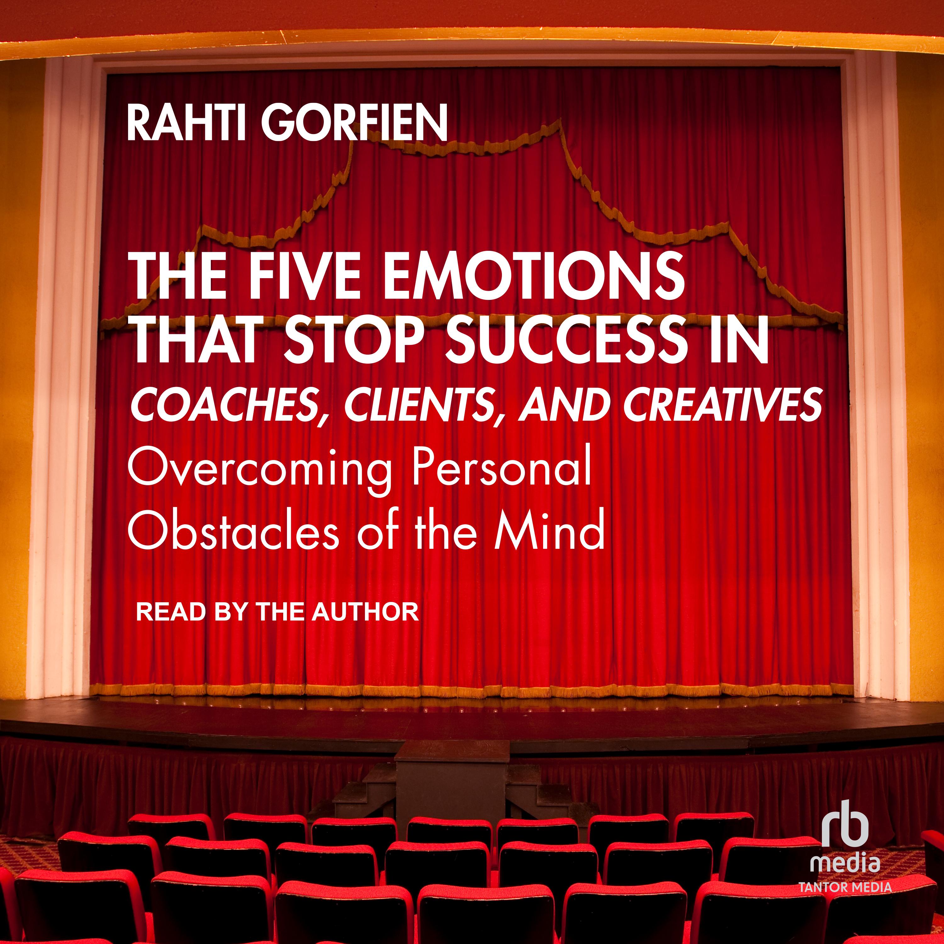 The Five Emotions That Stop Success in Coaches, Clients, and Creatives