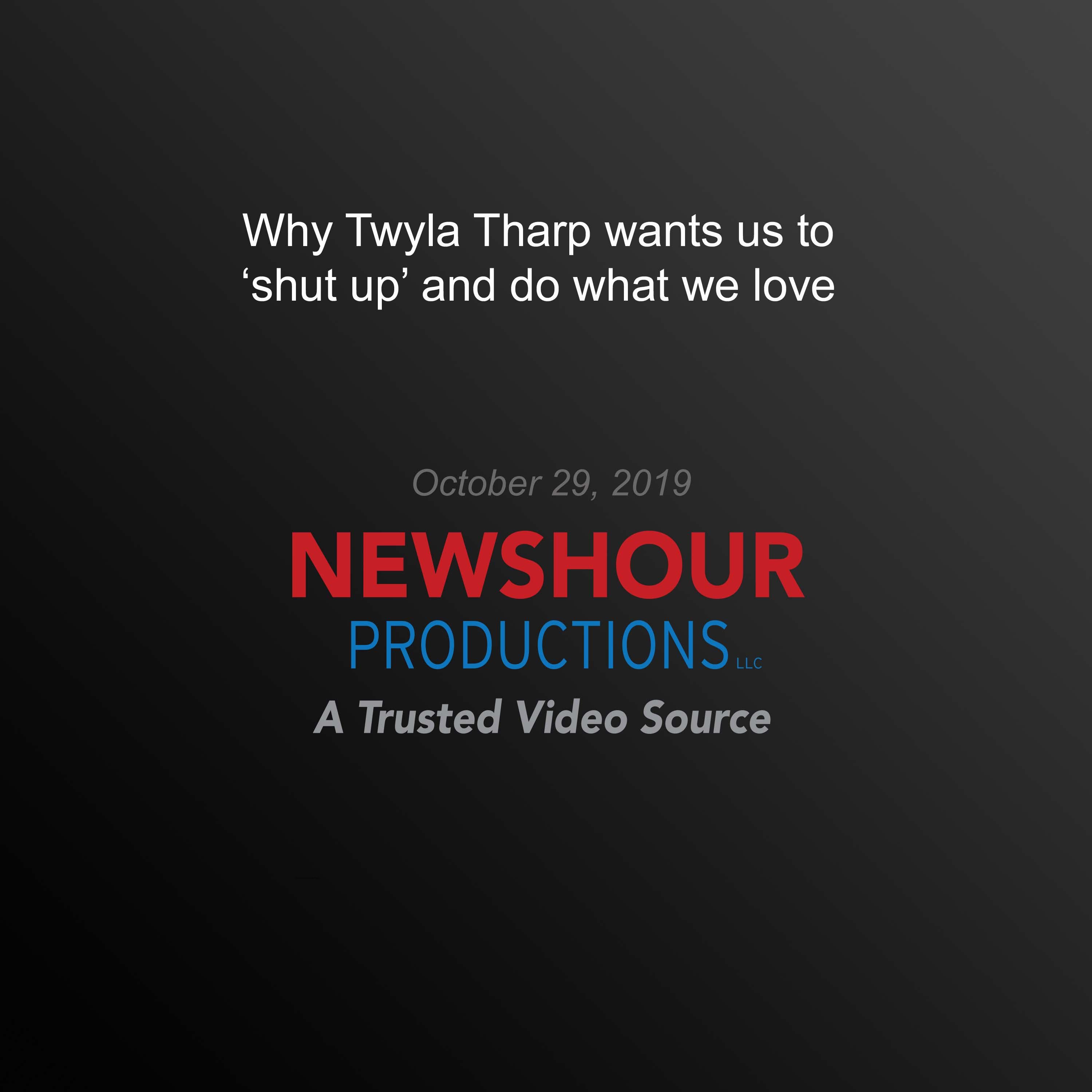 Why Twyla Tharp wants us to ‘shut up' and do what we love