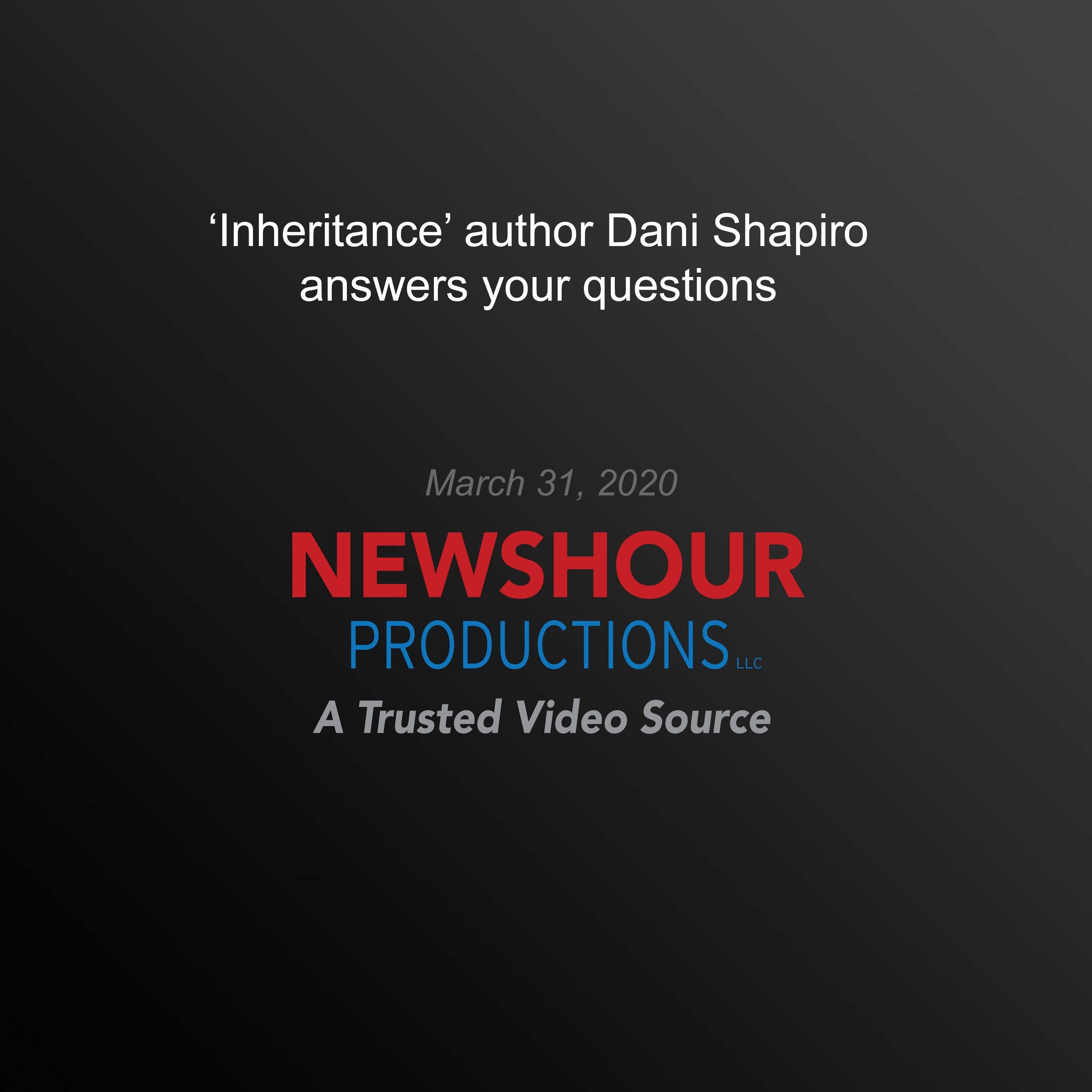 ‘Inheritance’ author Dani Shapiro answers your questions