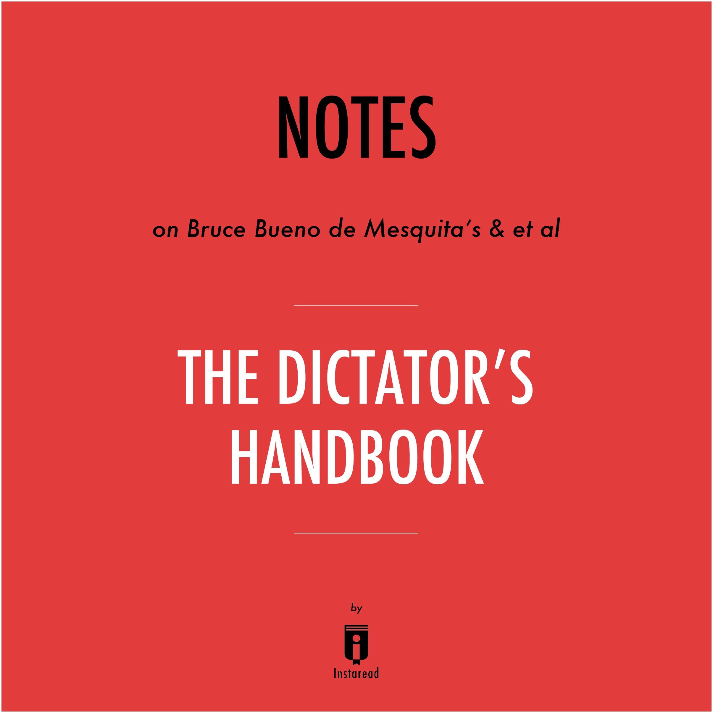 Notes on Bruce Bueno de Mesquita's & et al The Dictator's Handbook by Instaread
