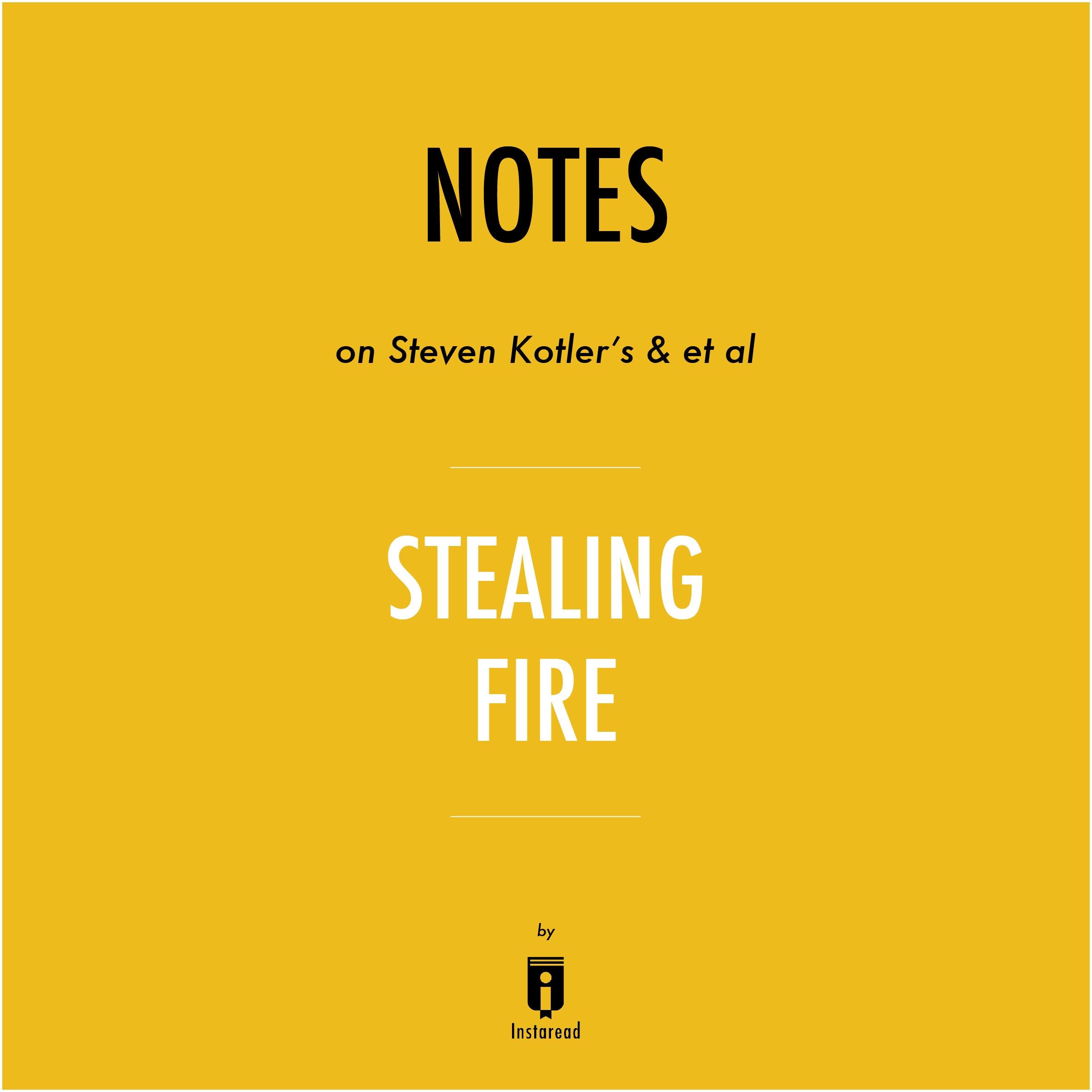 Notes on Steven Kotler's & et al Stealing Fire by Instaread