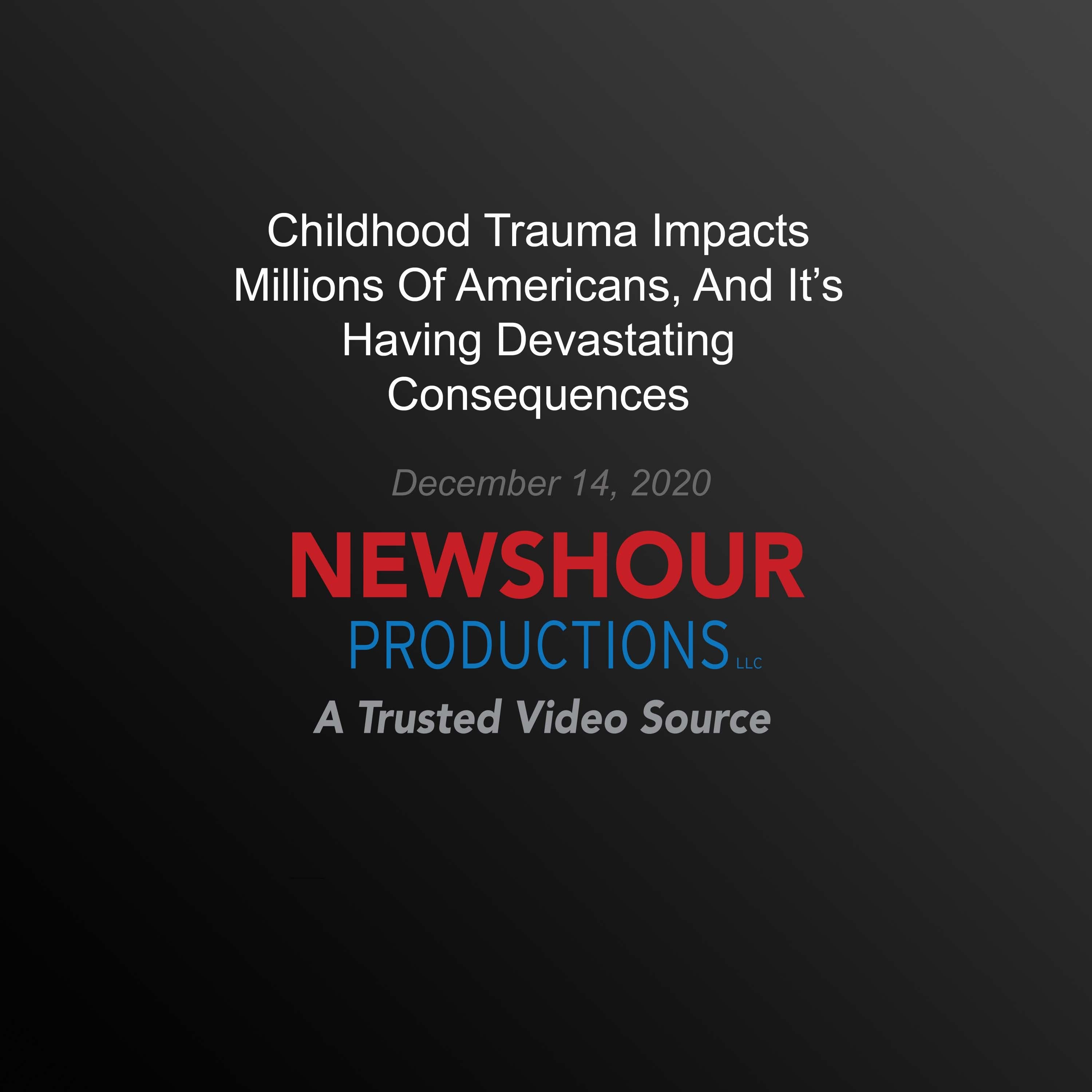 Childhood Trauma Impacts Millions Of Americans, And It's Having Devastating Consequences