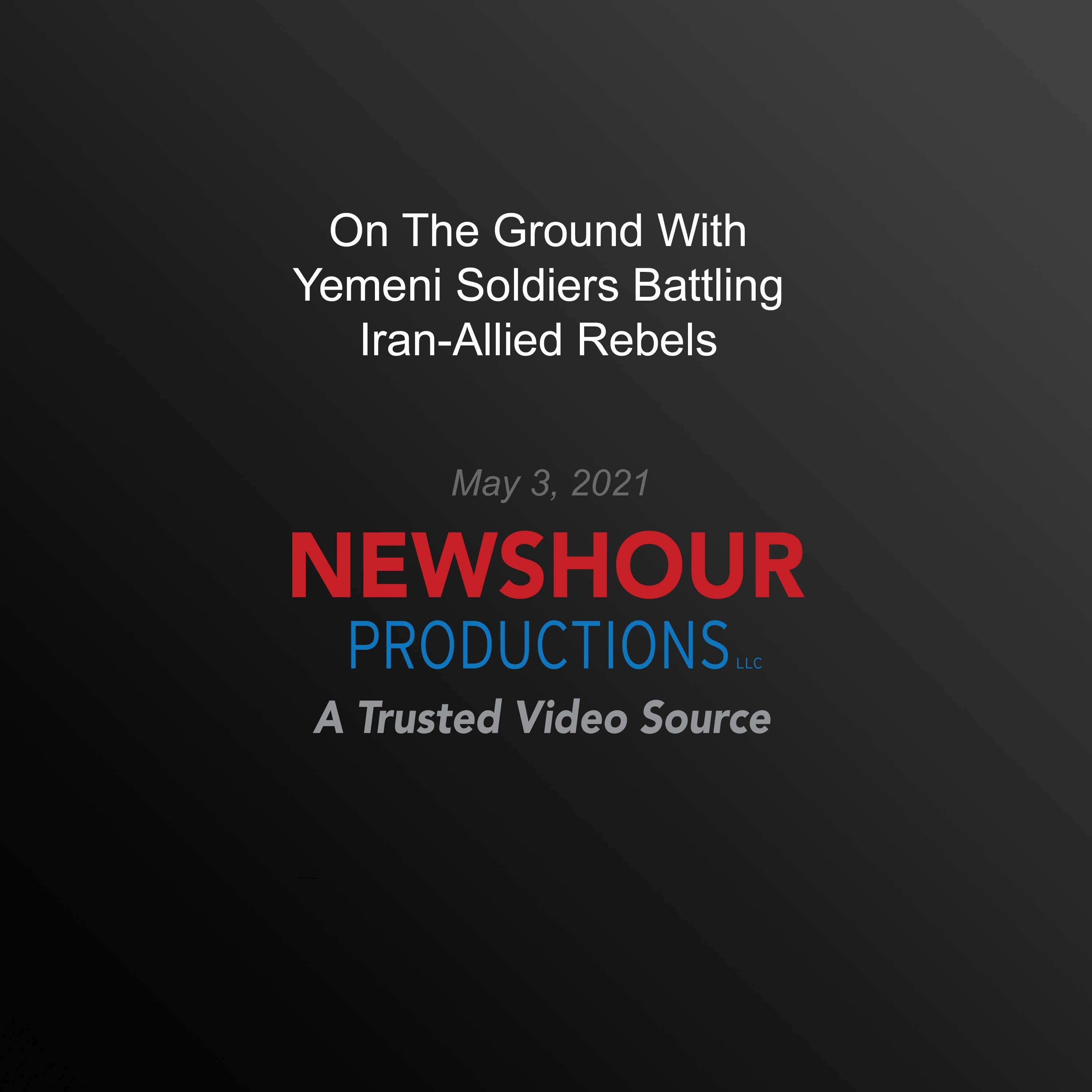 On The Ground With Yemeni Soldiers Battling Iran-Allied Rebels
