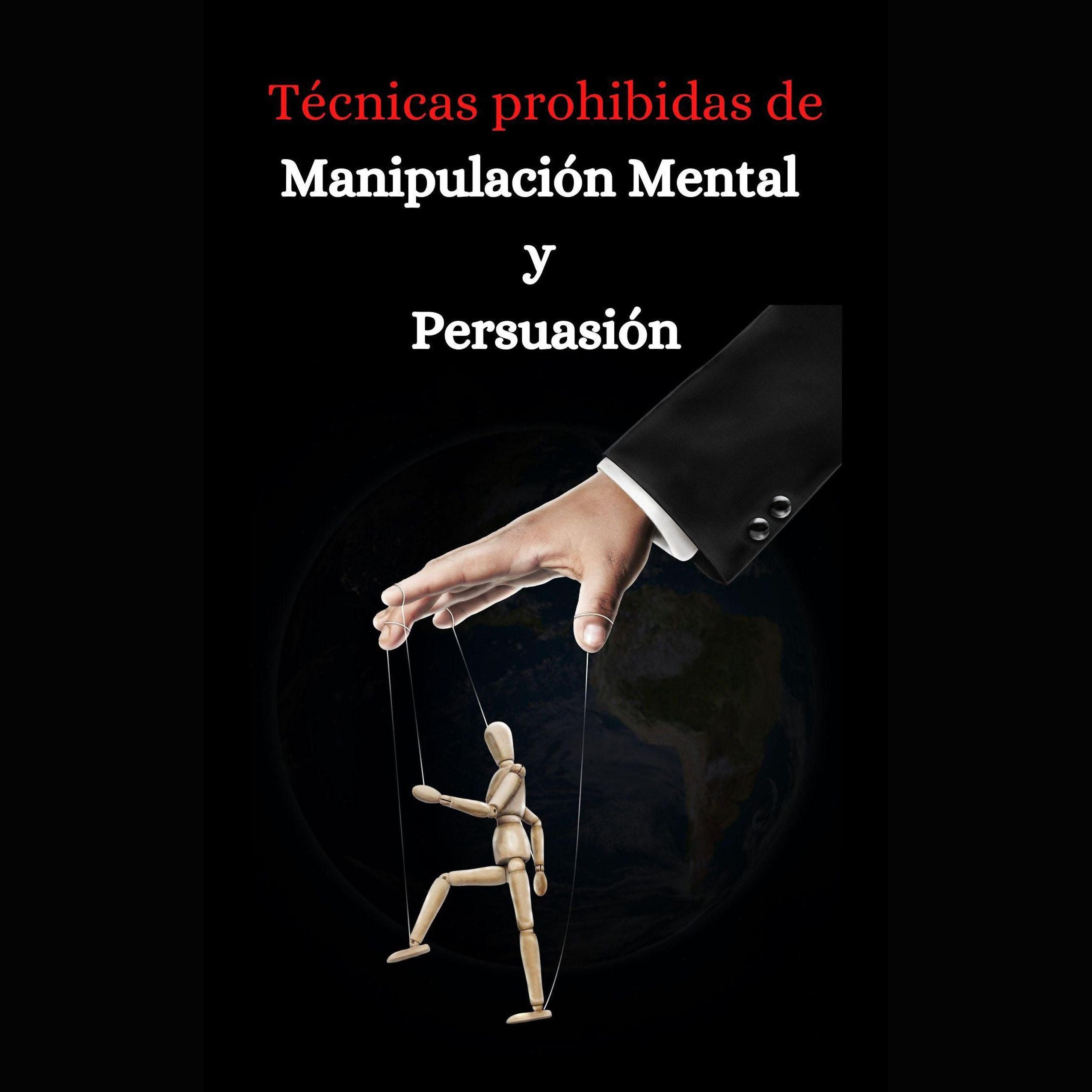 Tecnicas prohibidas de manipulacion mental y persuasion