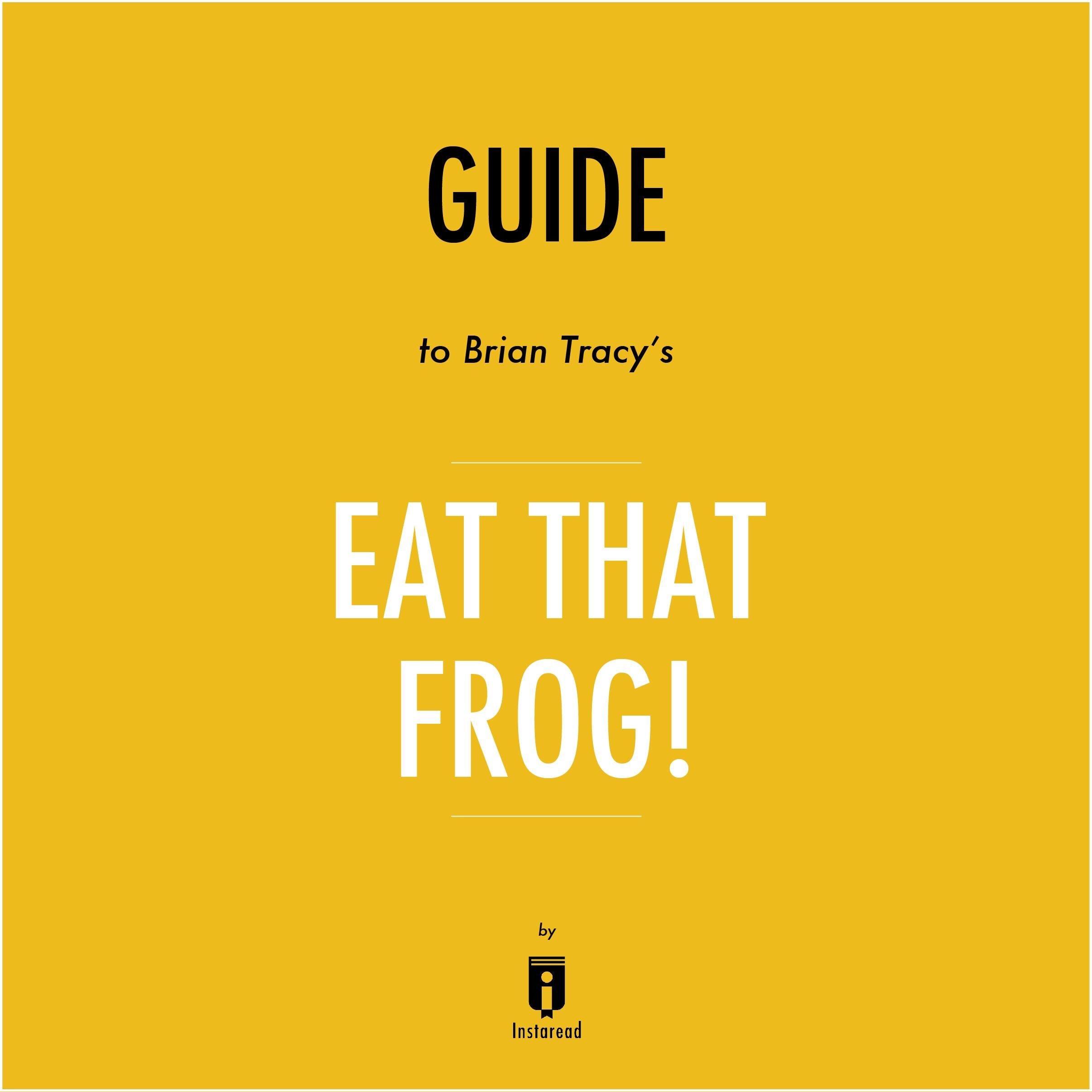 Guide to Brian Tracy's Eat That Frog! by Instaread