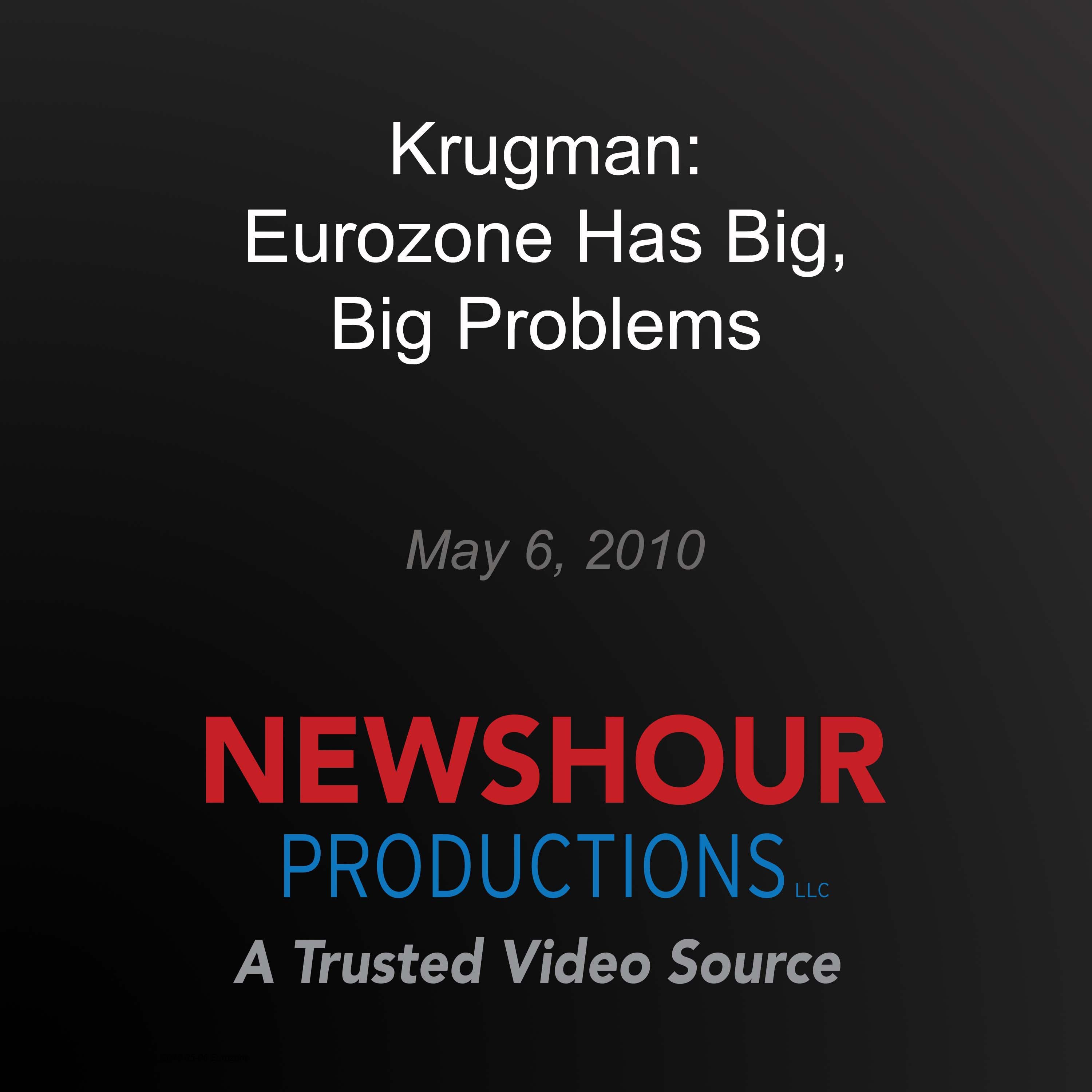 Krugman: Eurozone Has Big, Big Problems