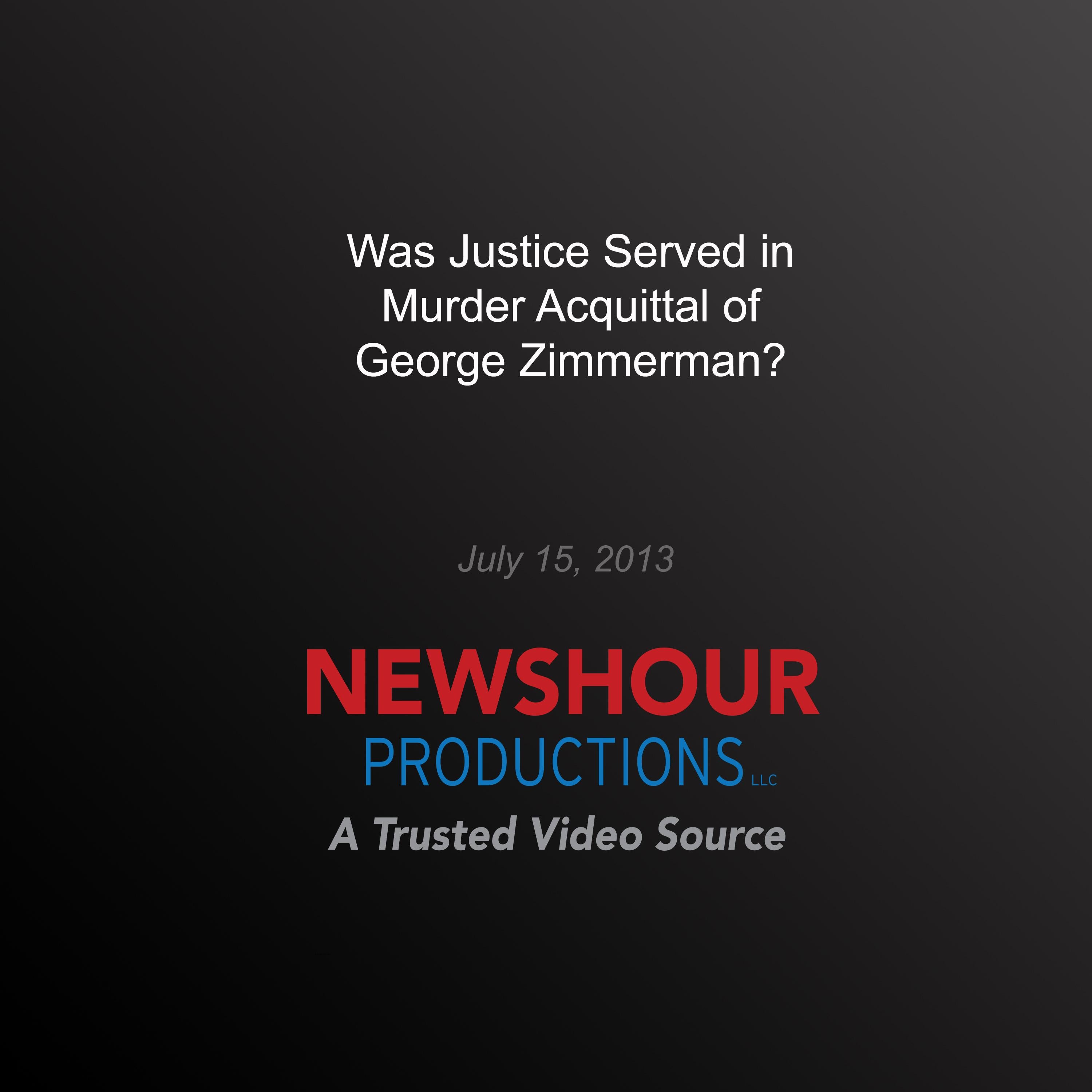 Was Justice Served in Murder Acquittal of George Zimmerman?