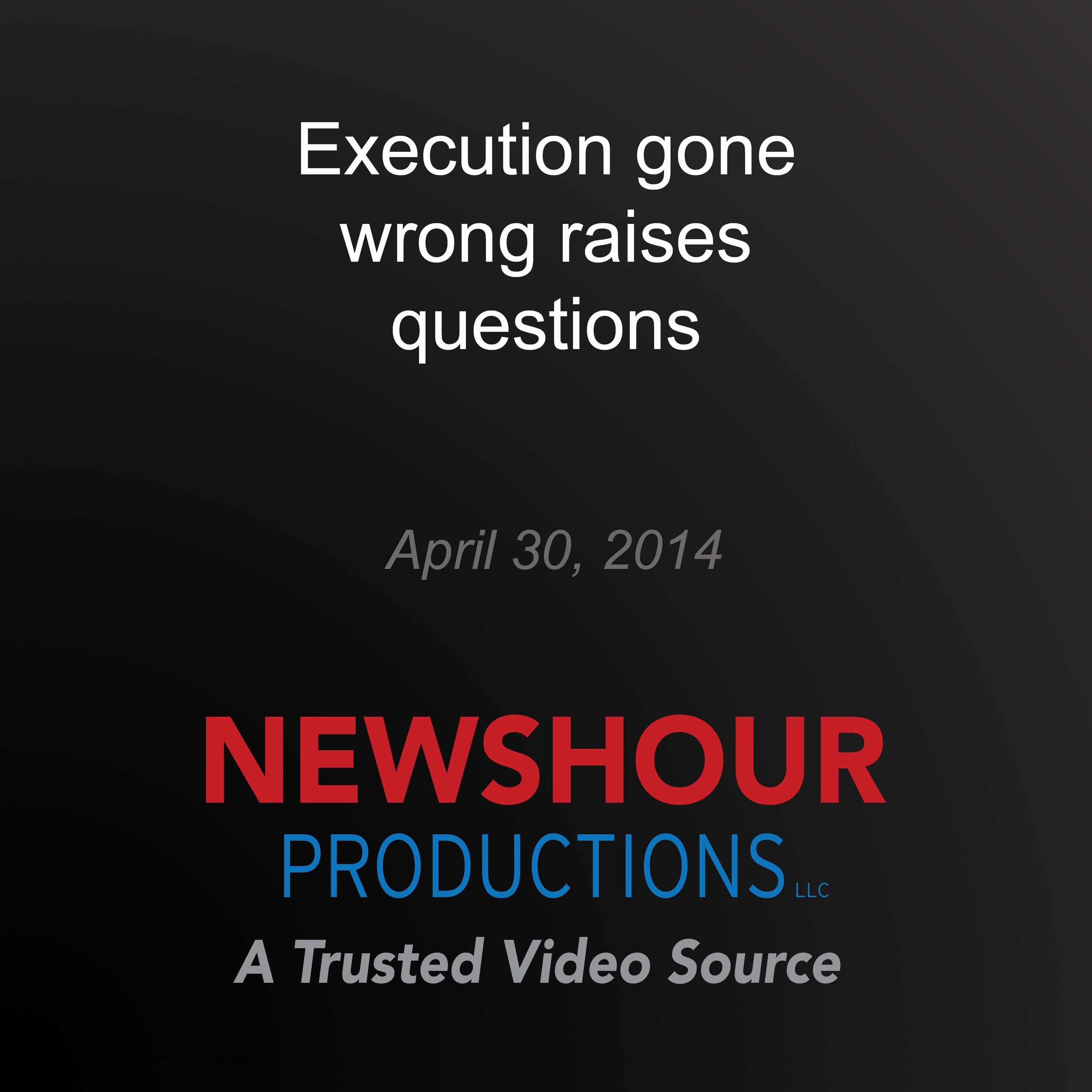 Execution gone wrong raises questions