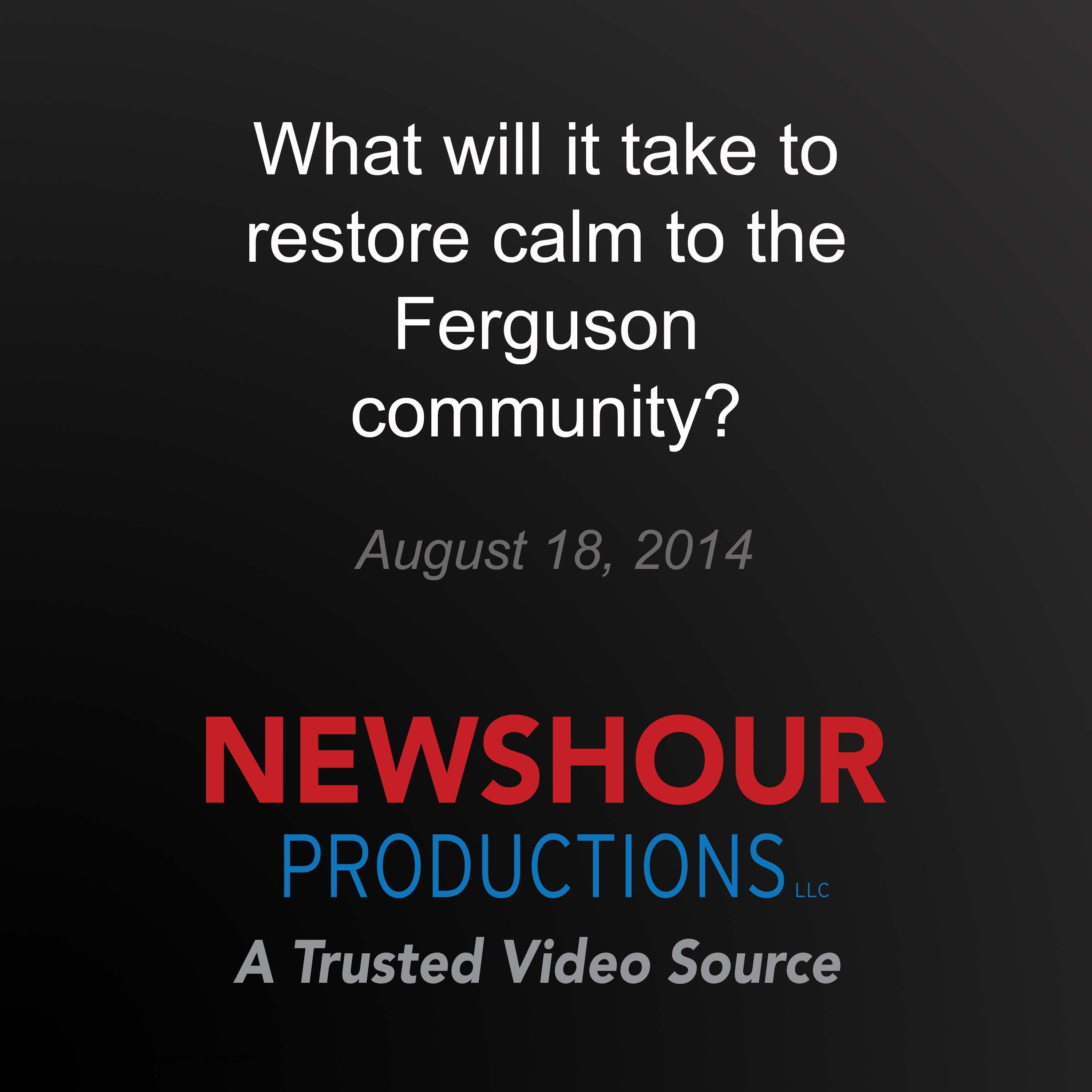 What will it take to restore calm to the Ferguson community?