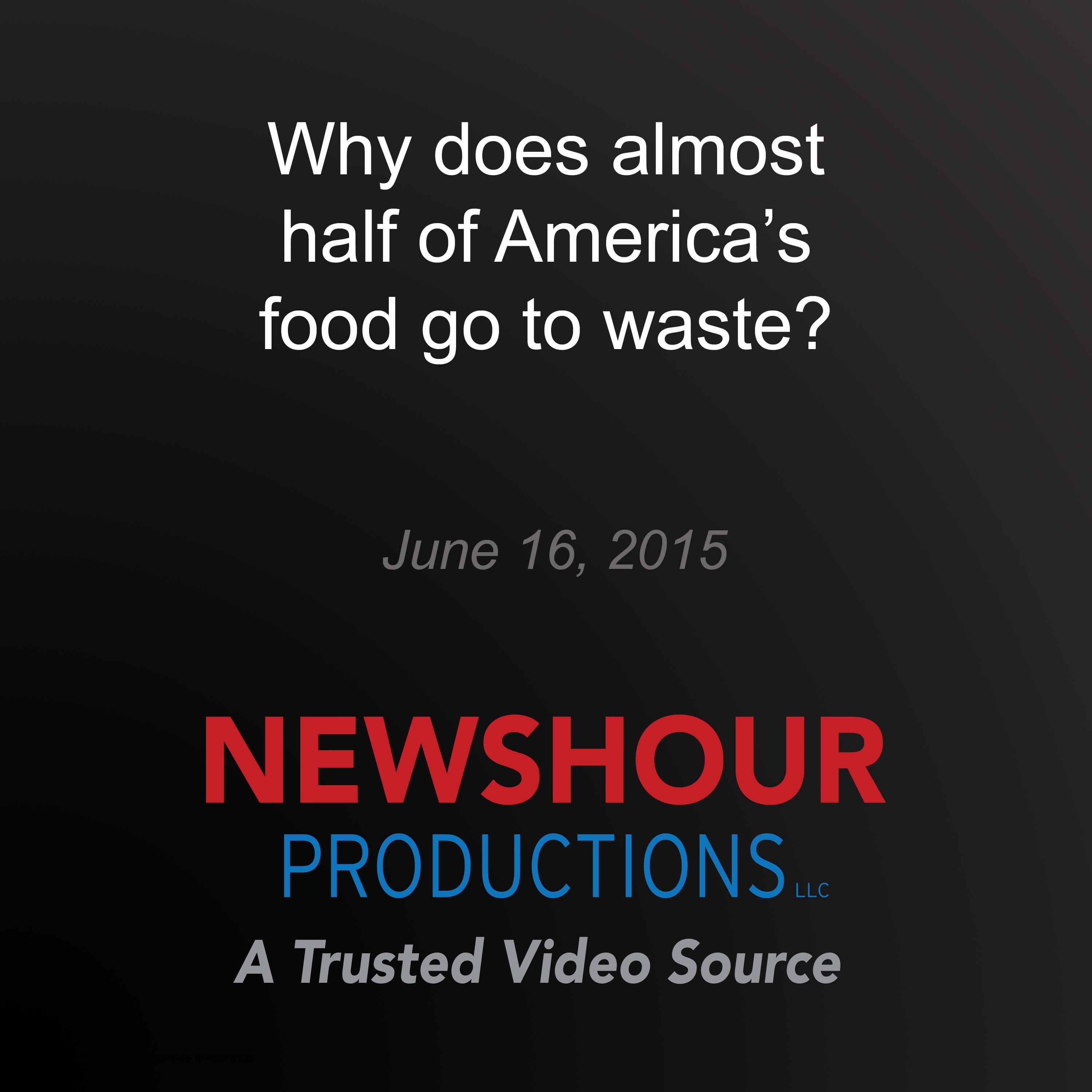 Why does almost half of America's food go to waste?