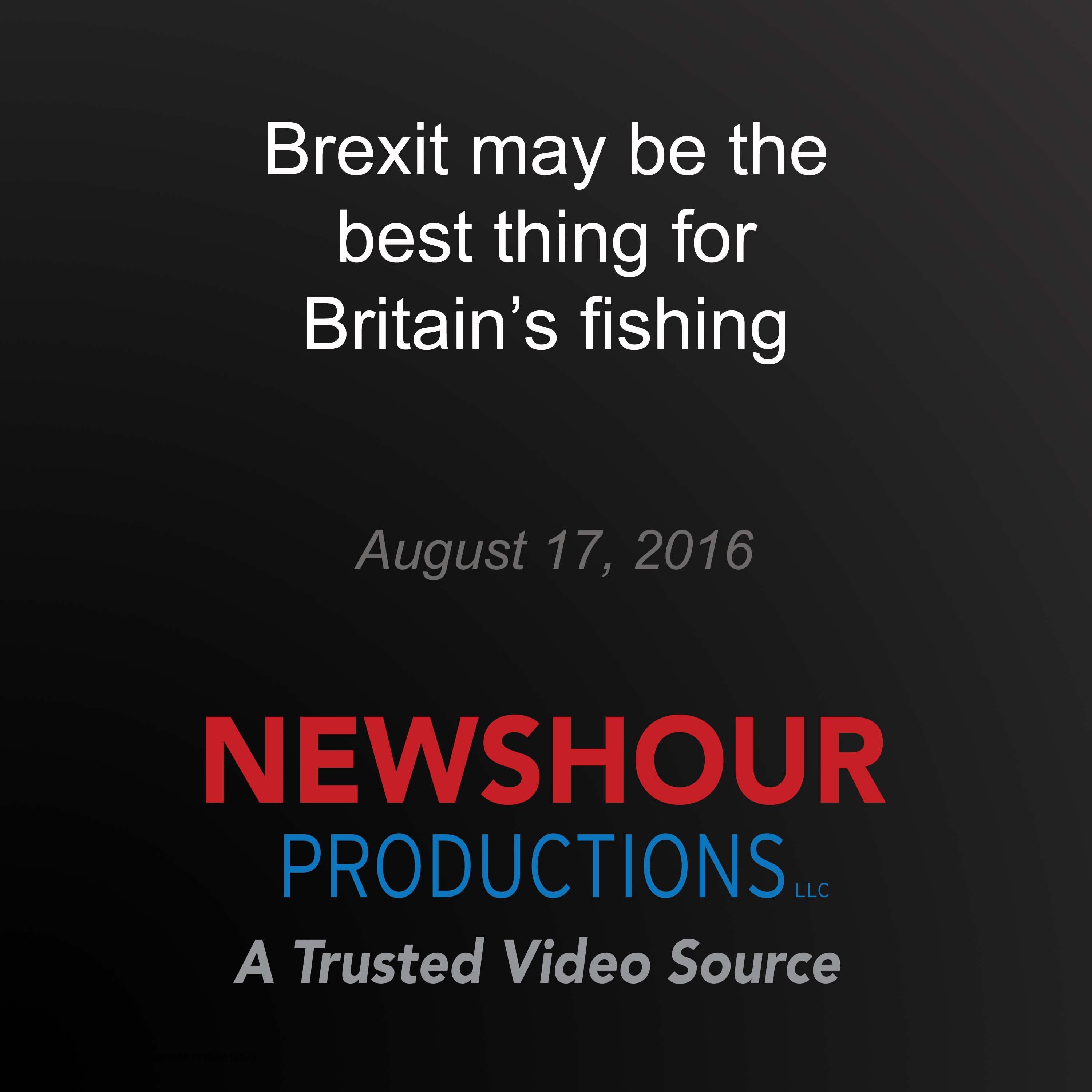 Brexit may be the best thing for Britain's fishing