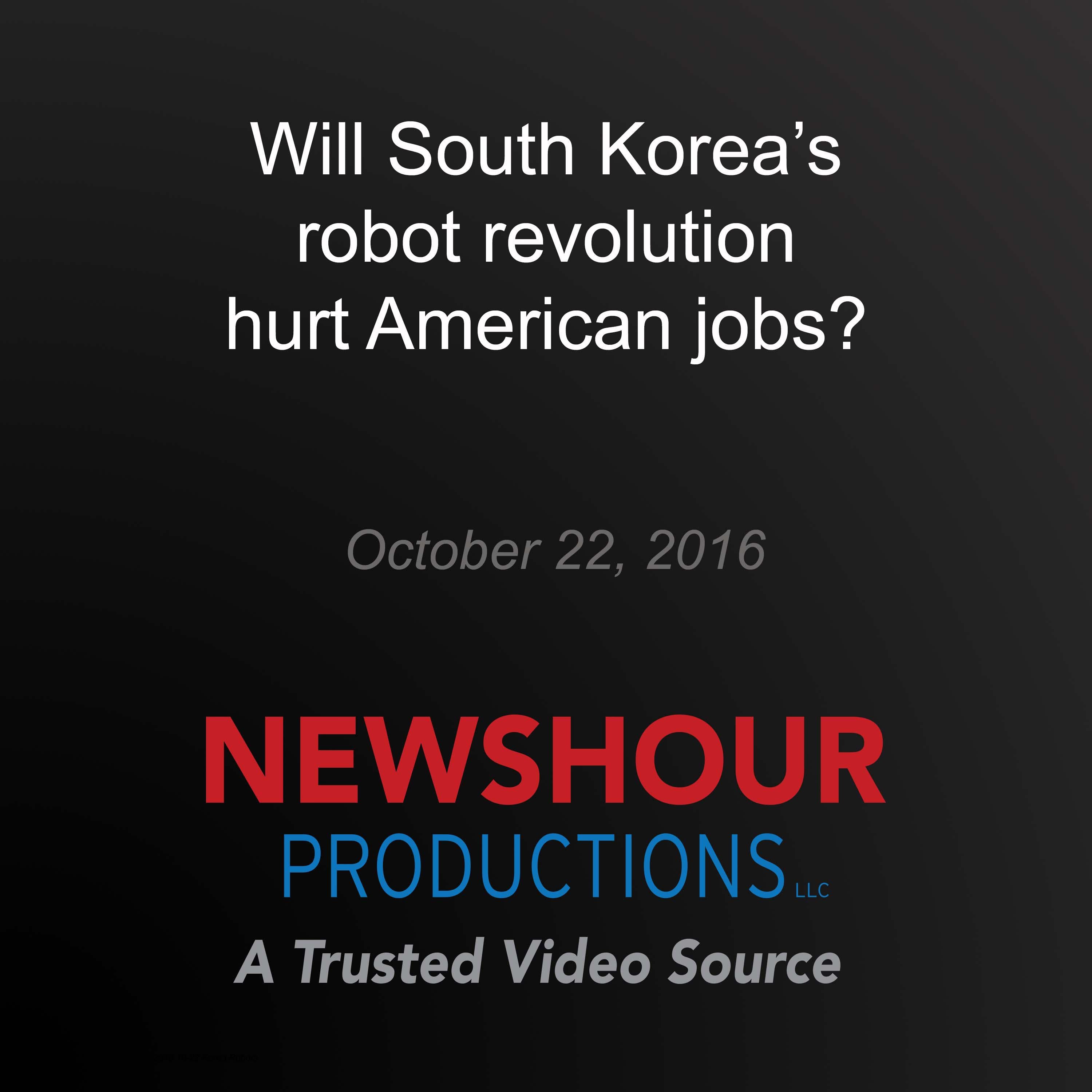 Will South Korea's robot revolution hurt American jobs?