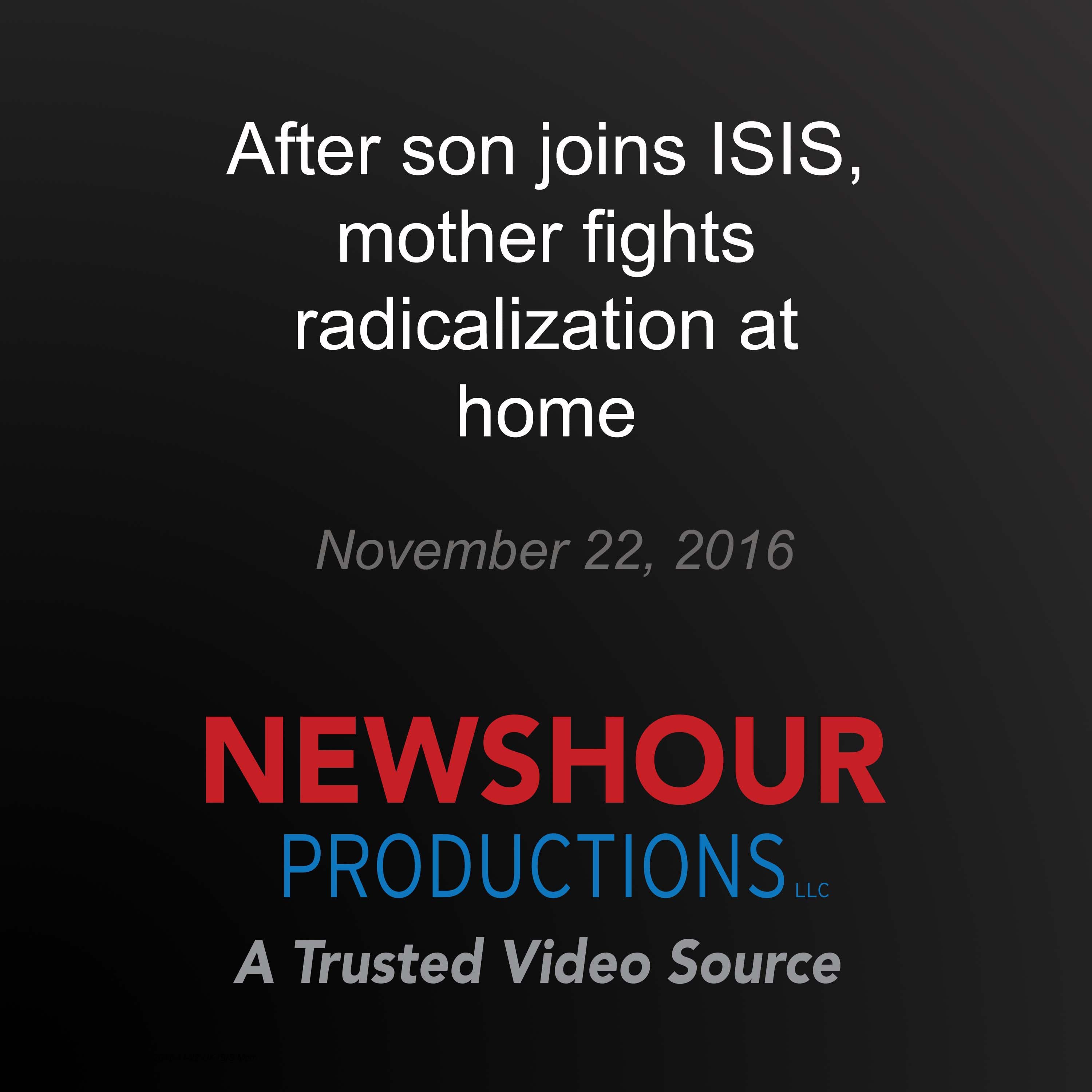 After son joins ISIS, mother fights radicalization at home