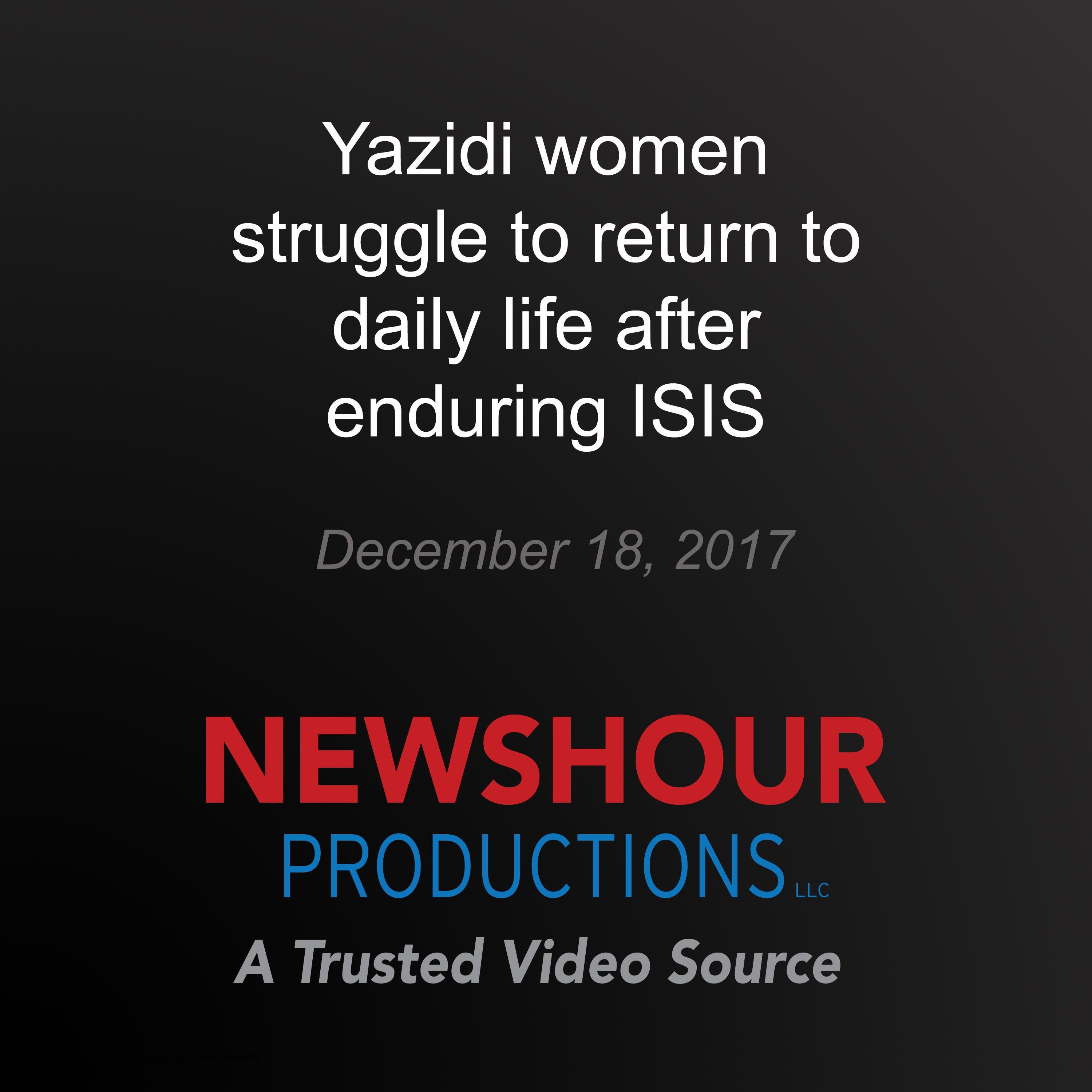 Yazidi women struggle to return to daily life after enduring ISIS