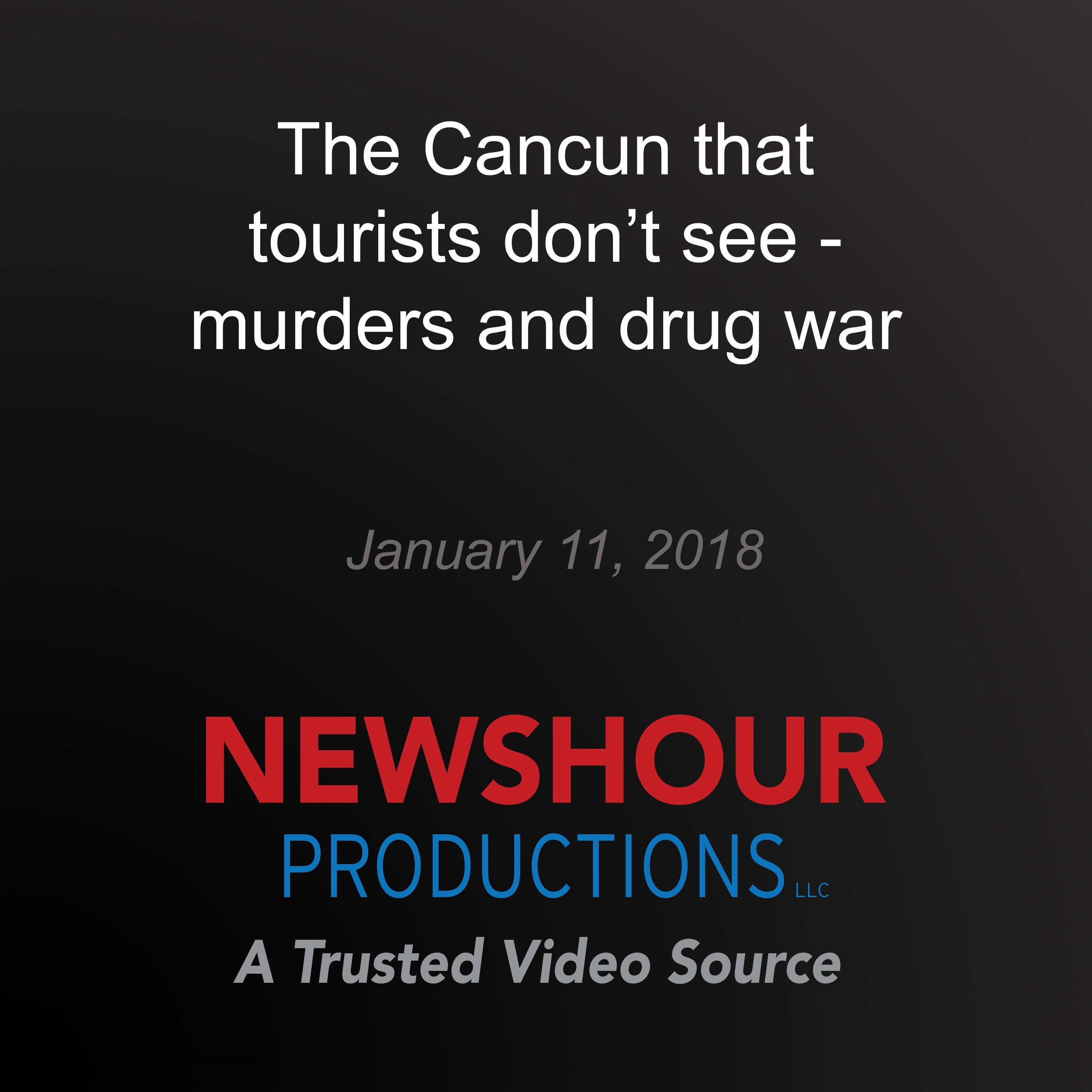 The Cancun that tourists don't see - murders and drug war