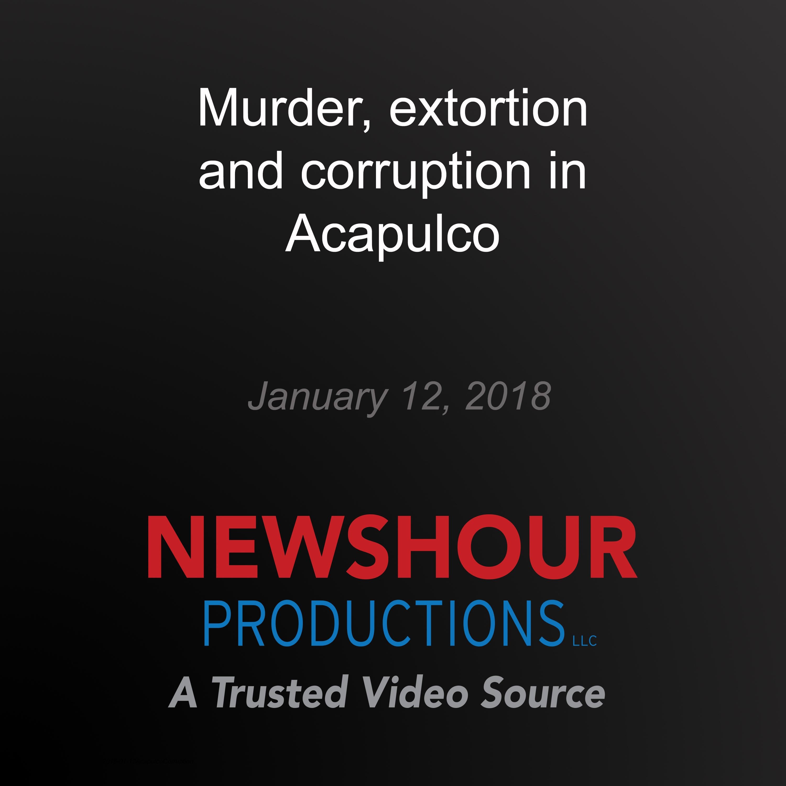 Murder, extortion and corruption in Acapulco