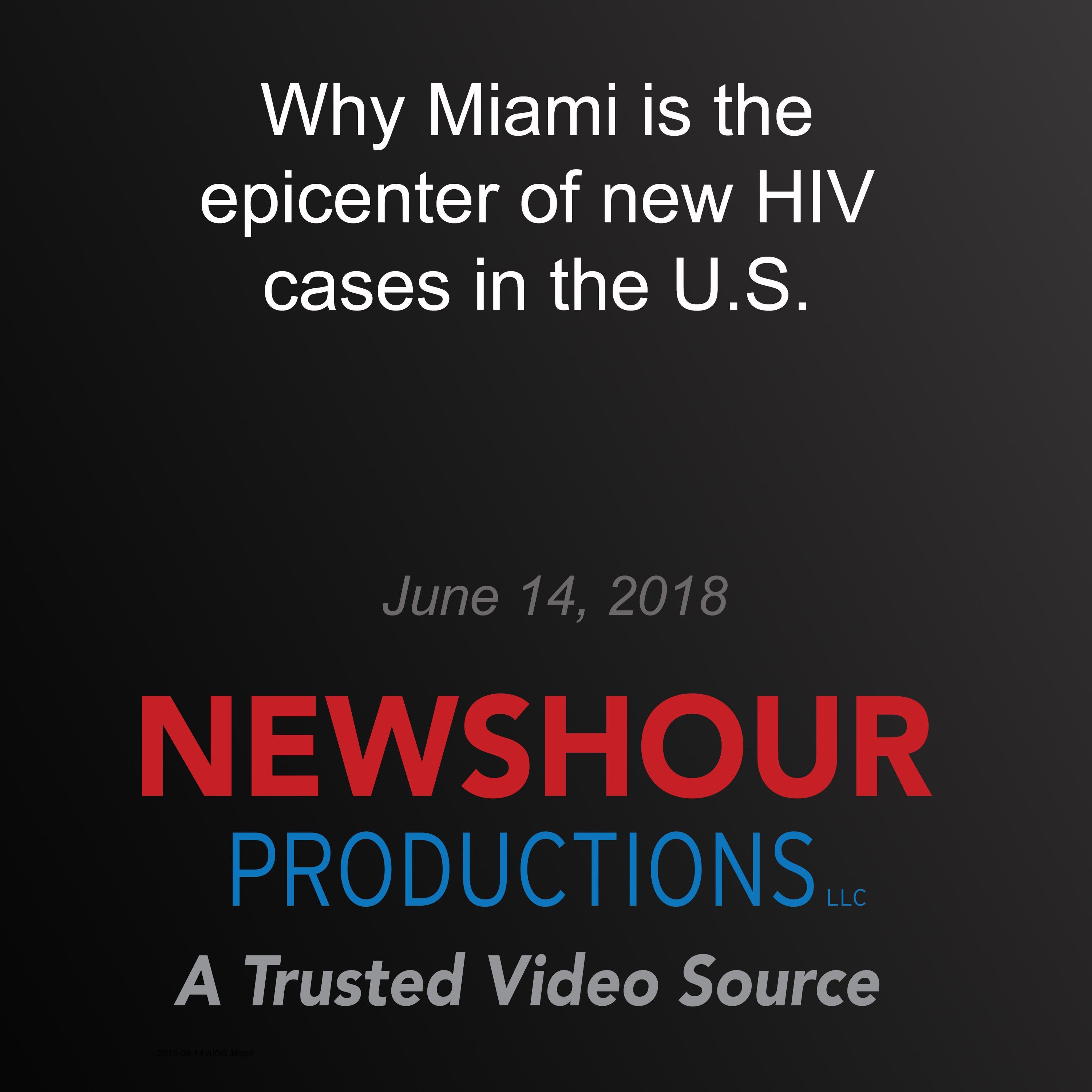 Why Miami is the epicenter of new HIV cases in the U.S.