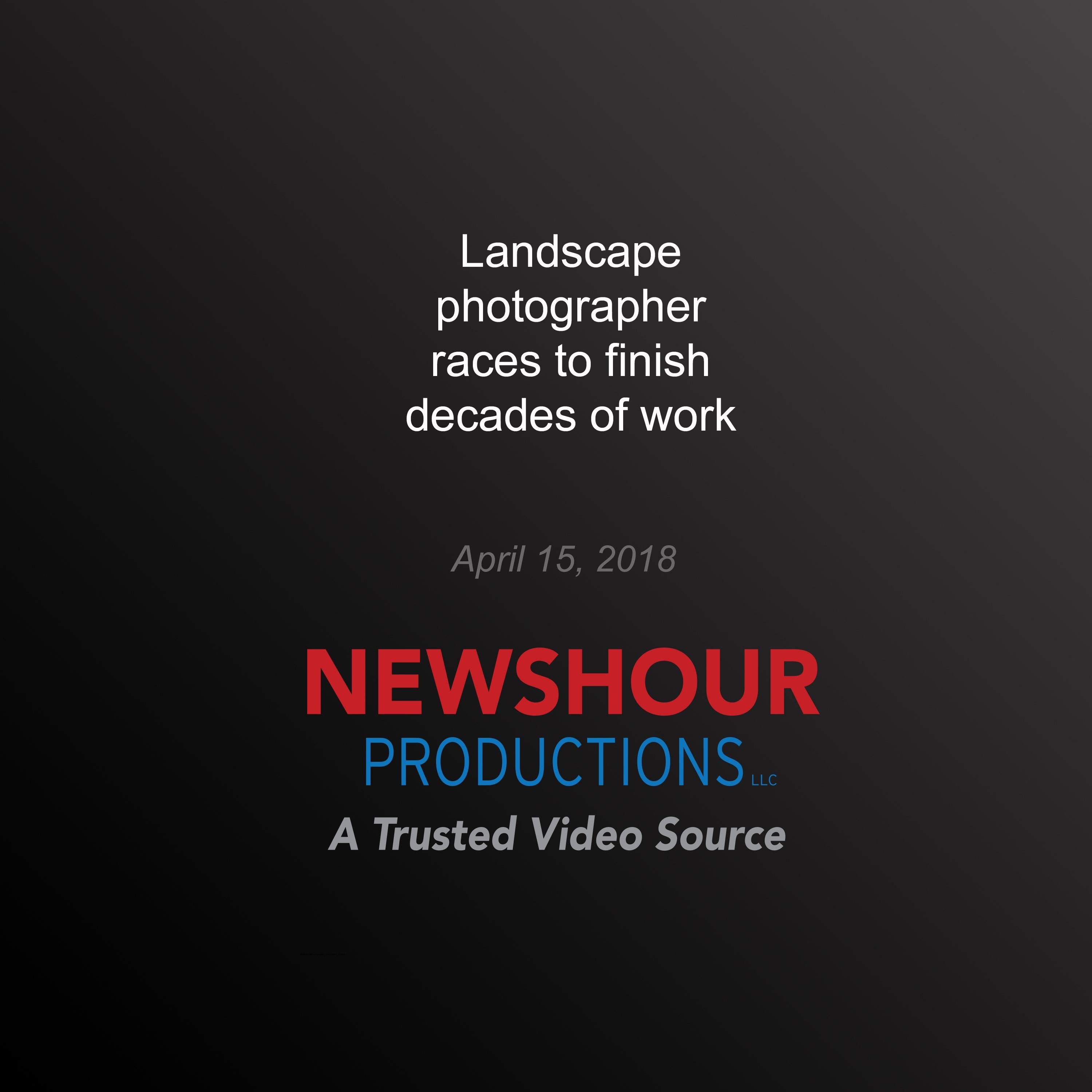 Landscape photographer races to finish decades of work