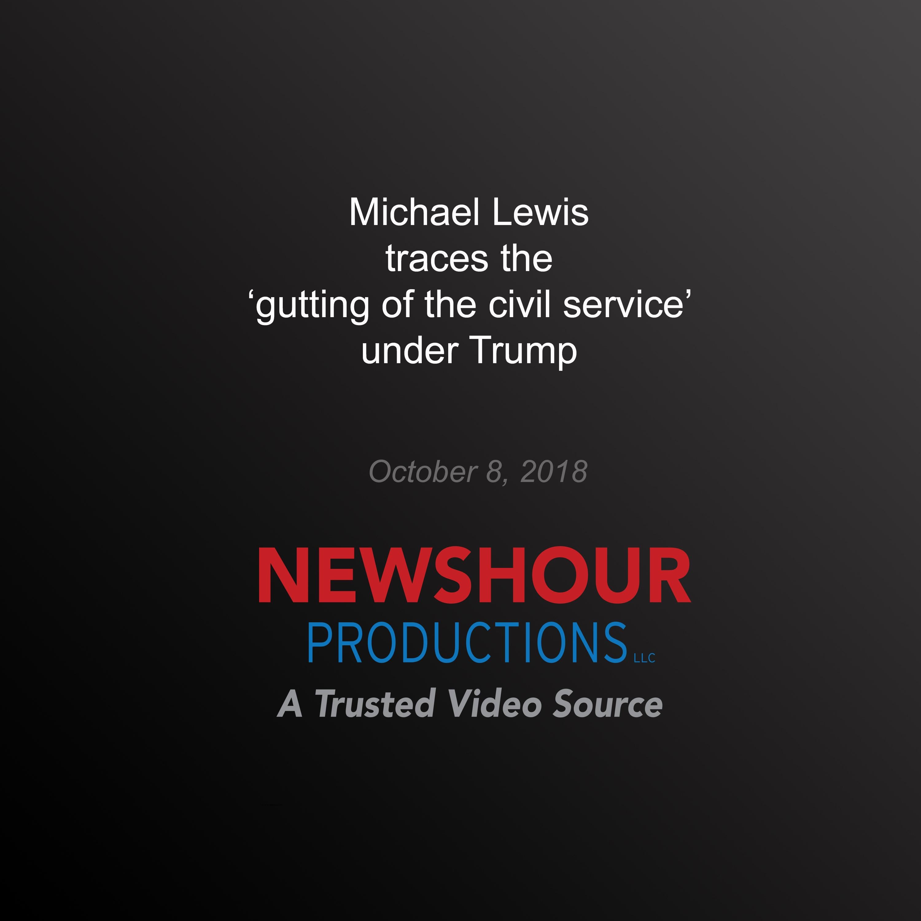 Michael Lewis Traces the ‘Gutting of the Civil Service' Under Trump