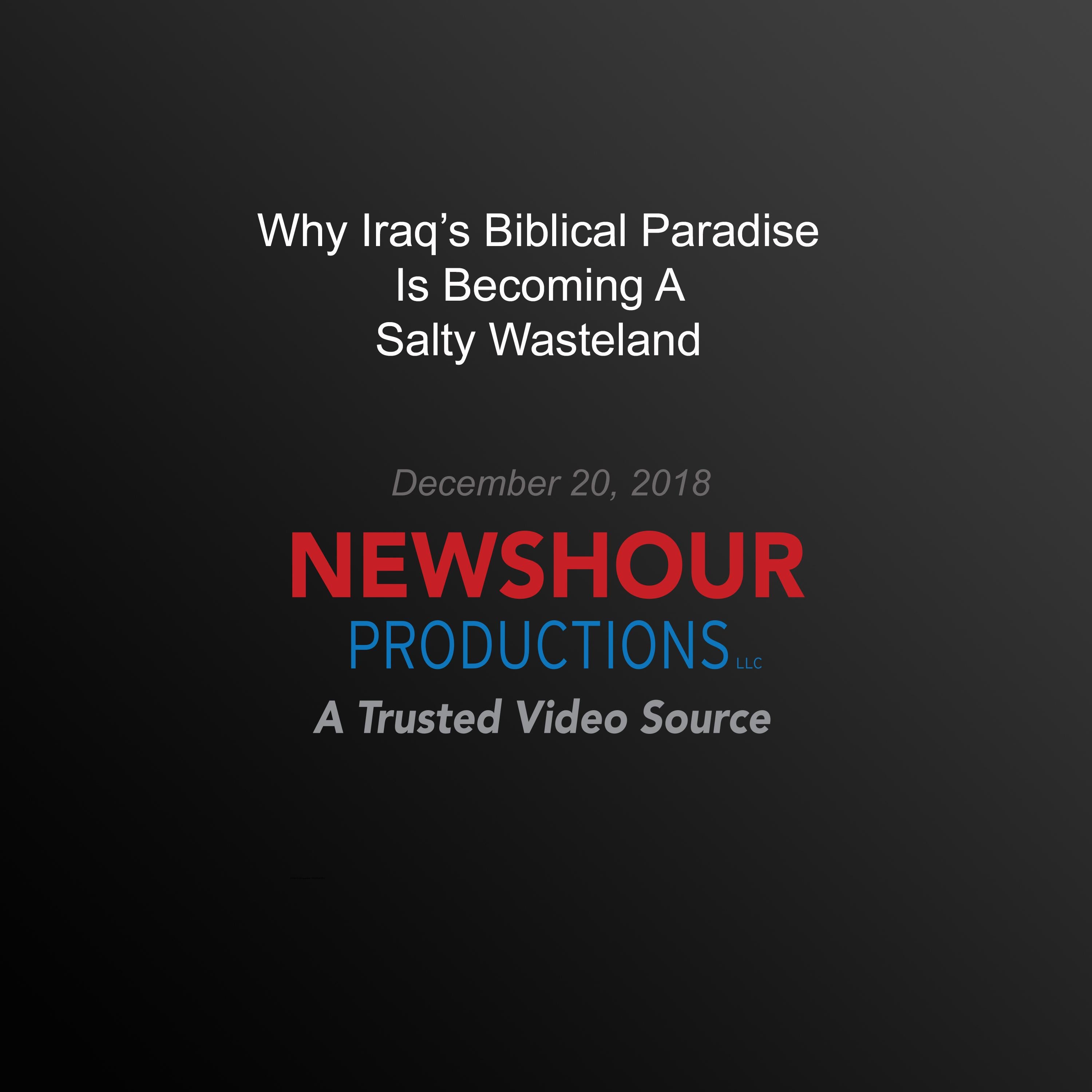 Why Iraq's Biblical Paradise Is Becoming A Salty Wasteland