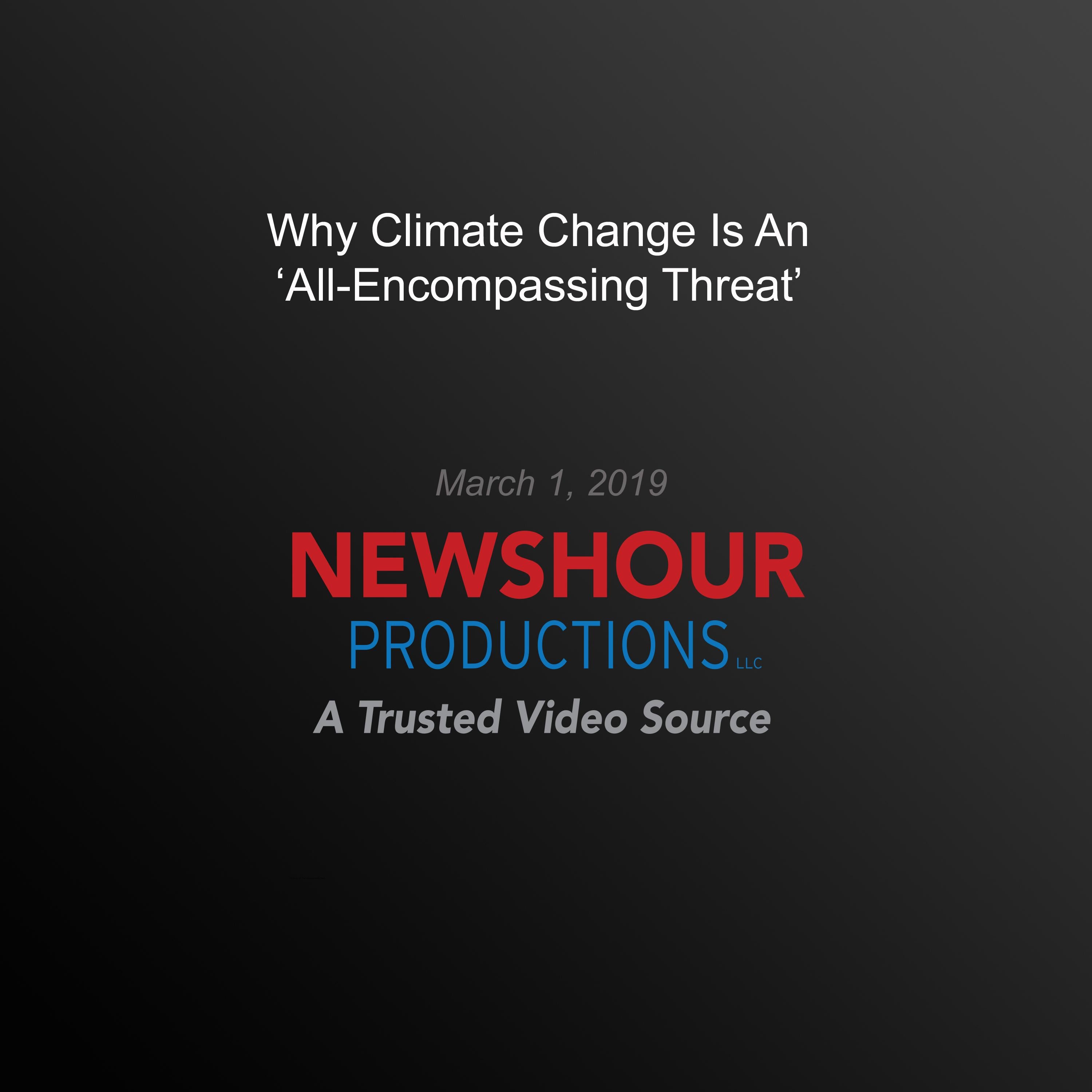 Why Climate Change Is An 'All-Encompassing Threat'